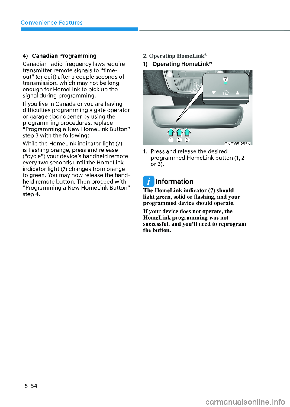 HYUNDAI IONIQ 5 2023 Owners Manual Convenience Features
5-54
4) Canadian Programming
Canadian radio-frequency laws require
transmitter remote signals to “time-
out” (or quit) after a couple seconds of
transmission, which may n HYUNDAI IONIQ 5 2023 Owners Manual Convenience Features
5-54
4) Canadian Programming
Canadian radio-frequency laws require
transmitter remote signals to “time-
out” (or quit) after a couple seconds of
transmission, which may n