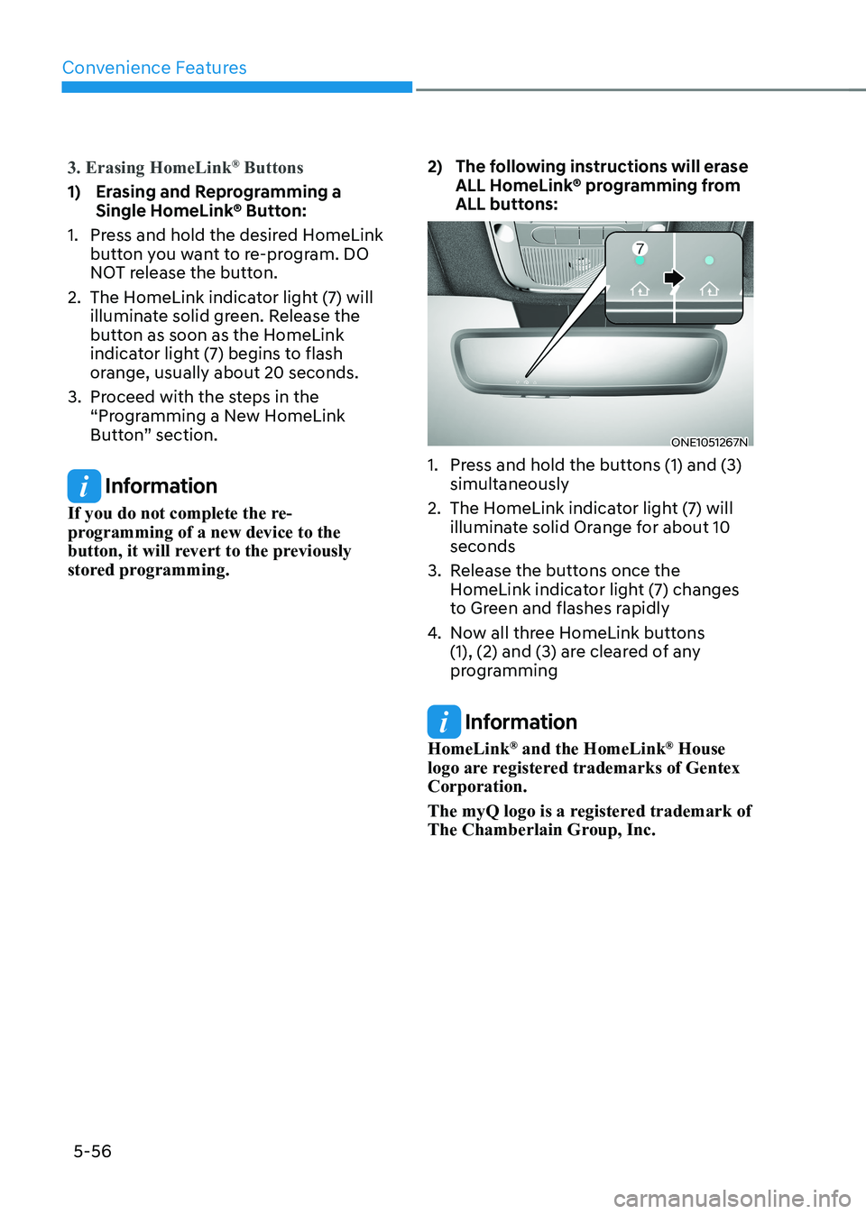 HYUNDAI IONIQ 5 2023 Owners Manual Convenience Features
5-56
3. Erasing HomeLink®
Buttons
1) Erasing and Reprogramming a
Single HomeLink® Button:
1. Press and hold the desired HomeLink button you want to re-program. DO
NOT re HYUNDAI IONIQ 5 2023 Owners Manual Convenience Features
5-56
3. Erasing HomeLink®
Buttons
1) Erasing and Reprogramming a
Single HomeLink® Button:
1. Press and hold the desired HomeLink button you want to re-program. DO
NOT re