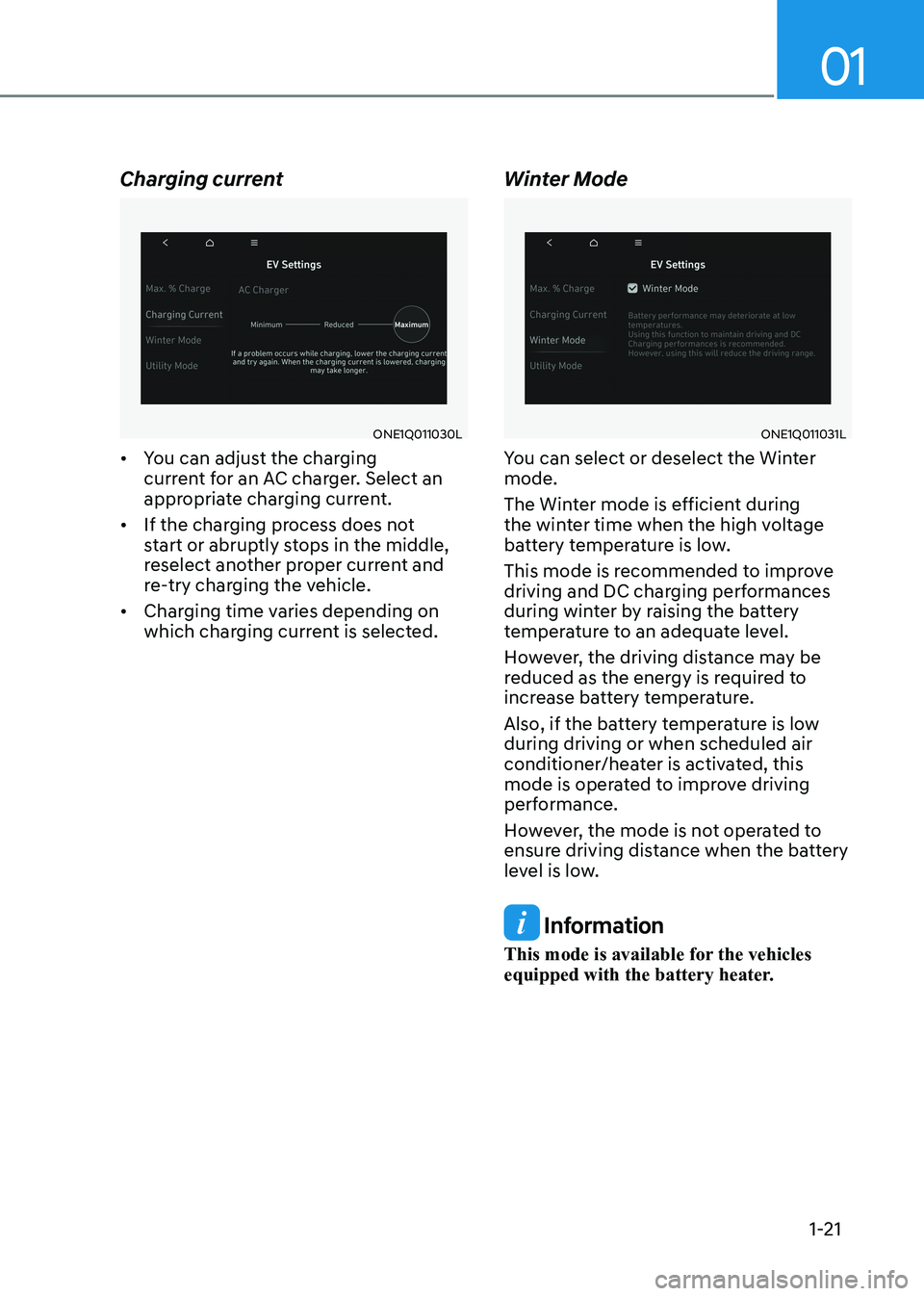 HYUNDAI IONIQ 5 2023 Owners Manual 01
1-21
Charging current
ONE1Q011030L
• You can adjust the charging
current for an AC charger. Select an
appropriate charging current.
• If the charging process does not
start or abruptly st HYUNDAI IONIQ 5 2023 Owners Manual 01
1-21
Charging current
ONE1Q011030L
• You can adjust the charging
current for an AC charger. Select an
appropriate charging current.
• If the charging process does not
start or abruptly st