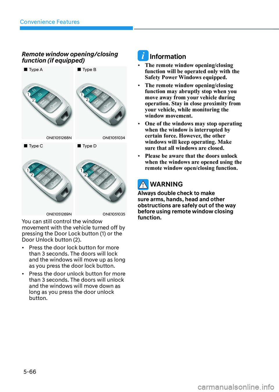 HYUNDAI IONIQ 5 2023 Owners Manual Convenience Features
5-66
Remote window opening/closing
function (if equipped)
Type A
Type B
ONE1051268NONE1051034
Type CType D
ONE1051269NONE1051035
HYUNDAI IONIQ 5 2023 Owners Manual Convenience Features
5-66
Remote window opening/closing
function (if equipped)
Type A
Type B
ONE1051268NONE1051034
Type CType D
ONE1051269NONE1051035