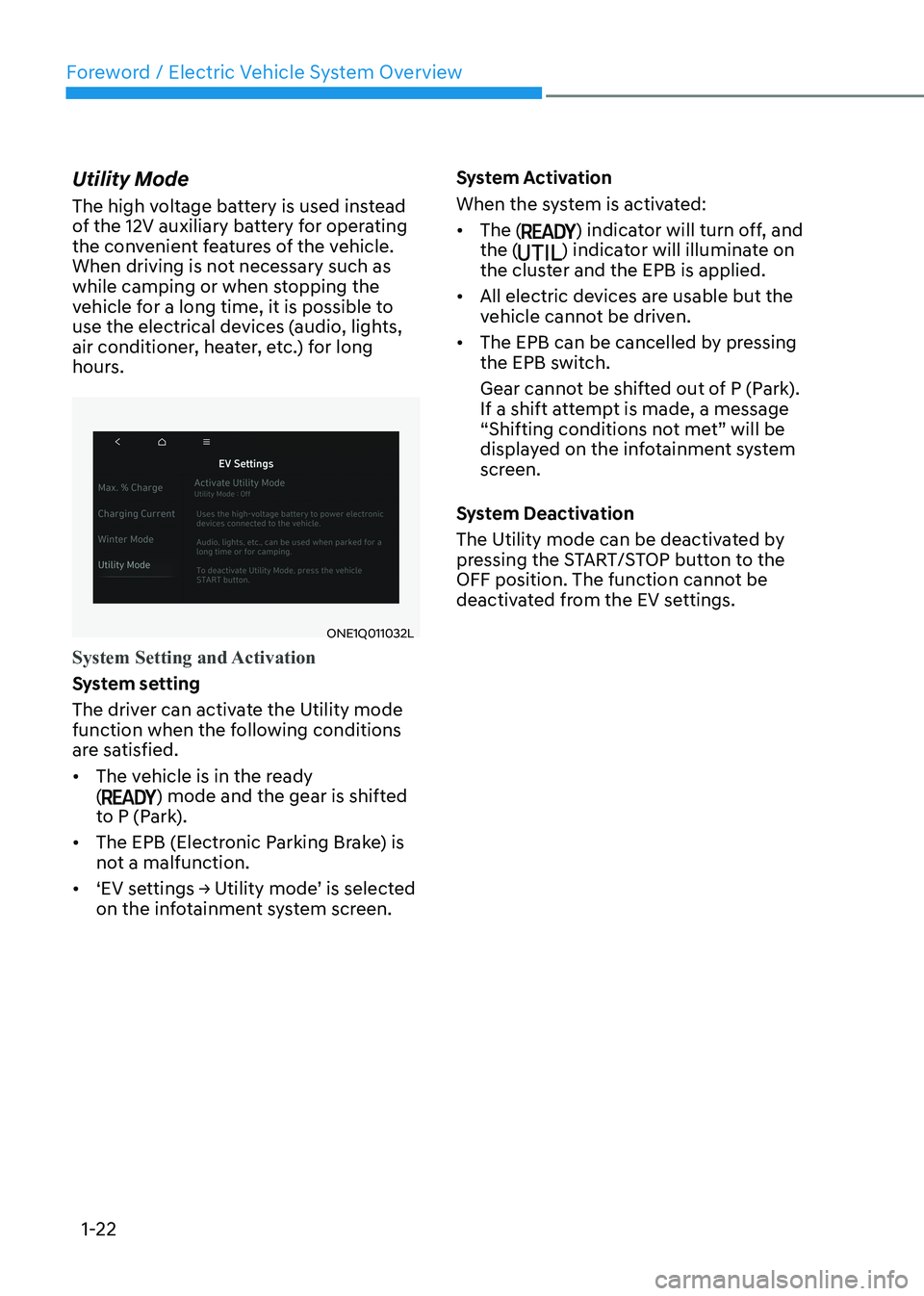 HYUNDAI IONIQ 5 2023 Owners Manual Foreword / Electric Vehicle System Overview
1-22
Utility Mode
The high voltage battery is used instead
of the 12V auxiliary battery for operating
the convenient features of the vehicle.
When driv HYUNDAI IONIQ 5 2023 Owners Manual Foreword / Electric Vehicle System Overview
1-22
Utility Mode
The high voltage battery is used instead
of the 12V auxiliary battery for operating
the convenient features of the vehicle.
When driv