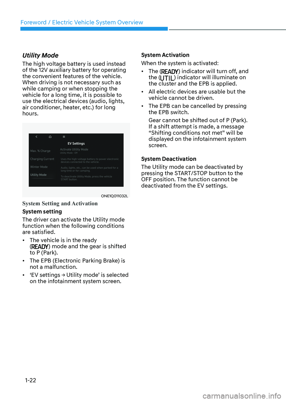 HYUNDAI IONIQ 5 2023 Owners Manual Foreword / Electric Vehicle System Overview
1-22
Utility Mode 
The high voltage battery is used instead  
of the 12V auxiliary battery for operating 
the convenient features of the vehicle. 
When driv