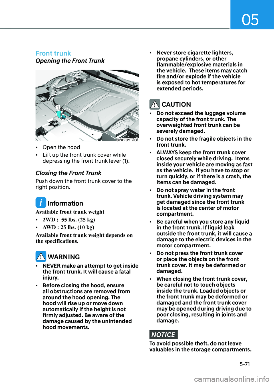 HYUNDAI IONIQ 5 2023  Owners Manual 05
5-71
Front trunk
Opening the Front Trunk
ONE1051213
•	 Open the hood
•	 Lift up the front trunk cover while  
depressing the front trunk lever (1).
Closing the Front Trunk 
Push down the front 