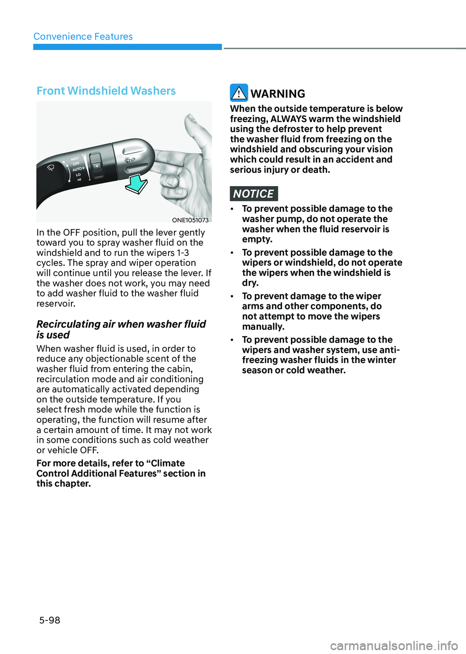 HYUNDAI IONIQ 5 2023 Owners Manual Convenience Features
5-98
Front Windshield Washers
ONE1051073
In the OFF position, pull the lever gently
toward you to spray washer fluid on the
windshield and to run the wipers 1-3
cycles. The sp HYUNDAI IONIQ 5 2023 Owners Manual Convenience Features
5-98
Front Windshield Washers
ONE1051073
In the OFF position, pull the lever gently
toward you to spray washer fluid on the
windshield and to run the wipers 1-3
cycles. The sp