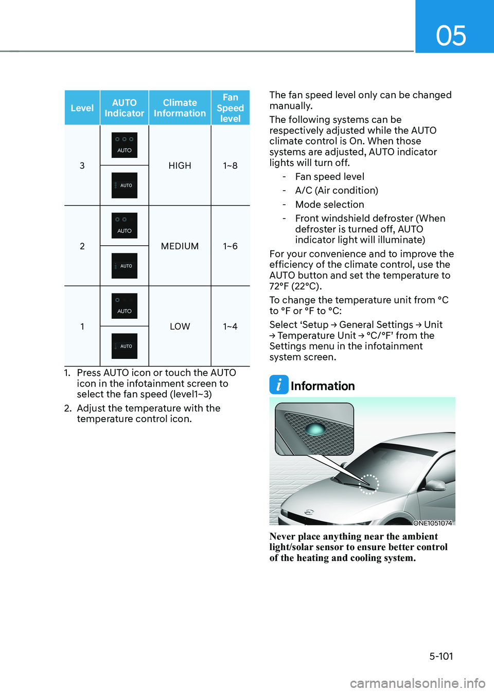 HYUNDAI IONIQ 5 2023 Owners Manual 05
5-101
LevelAUTO
Indicator Climate
Information Fan
Speed level
3HIGH 1~8
2MEDIUM 1~6
1LOW 1~4
1. Press AUTO icon or touch the AUTO
icon in the infotainment screen to
select the fan speed (le HYUNDAI IONIQ 5 2023 Owners Manual 05
5-101
LevelAUTO
Indicator Climate
Information Fan
Speed level
3HIGH 1~8
2MEDIUM 1~6
1LOW 1~4
1. Press AUTO icon or touch the AUTO
icon in the infotainment screen to
select the fan speed (le
