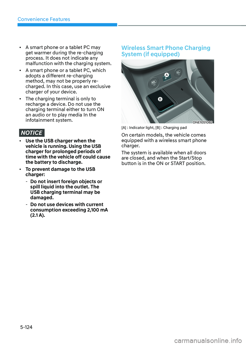 HYUNDAI IONIQ 5 2023 Owners Manual Convenience Features
5-124
• A smart phone or a tablet PC may
get warmer during the re-charging
process. It does not indicate any
malfunction with the charging system.
• A smart phone or a ta HYUNDAI IONIQ 5 2023 Owners Manual Convenience Features
5-124
• A smart phone or a tablet PC may
get warmer during the re-charging
process. It does not indicate any
malfunction with the charging system.
• A smart phone or a ta