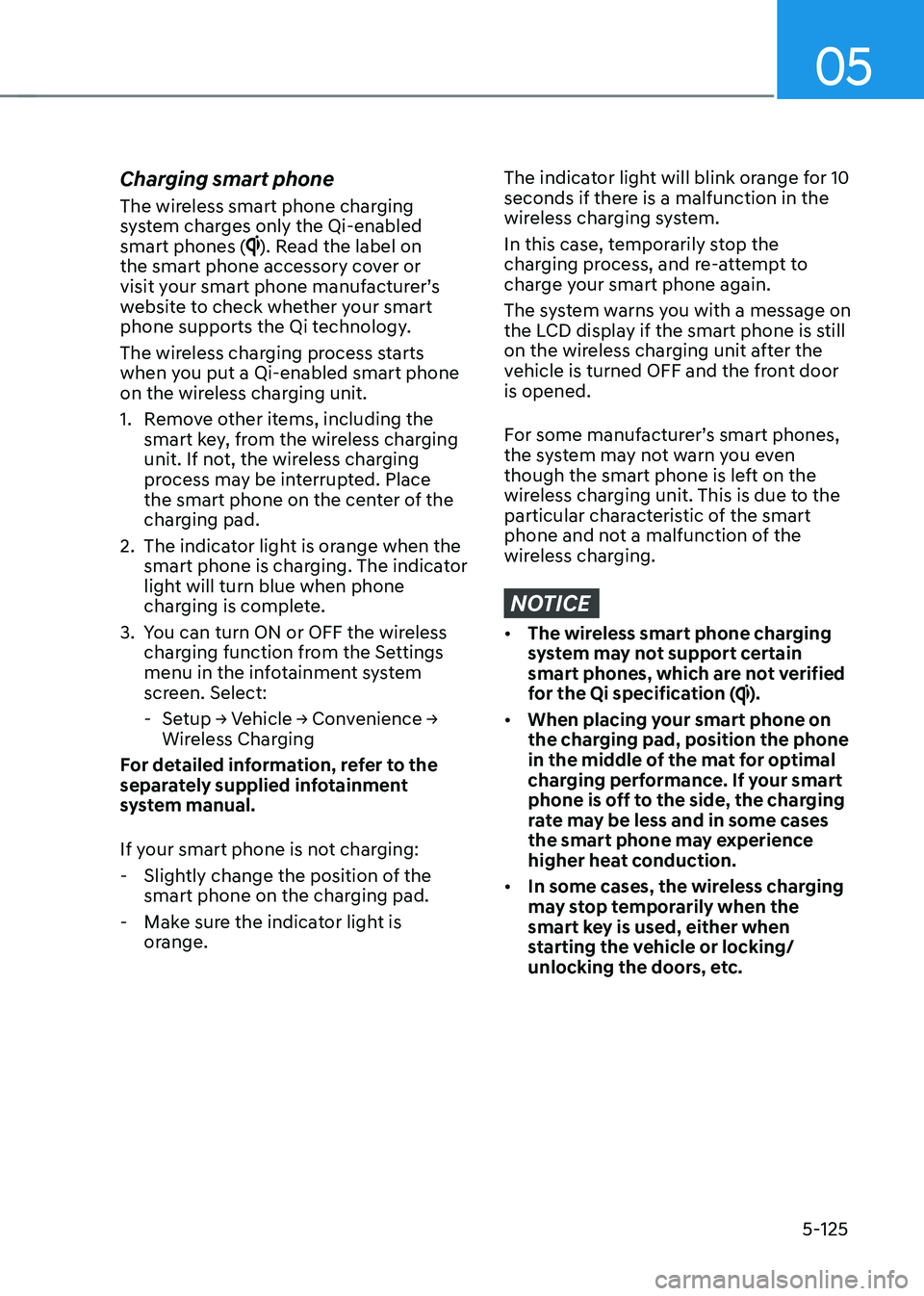 HYUNDAI IONIQ 5 2023 Owners Manual 05
5-125
Charging smart phone
The wireless smart phone charging
system charges only the Qi-enabled smart phones (
). Read the label on
the smart phone accessory cover or
visit your smart phone m HYUNDAI IONIQ 5 2023 Owners Manual 05
5-125
Charging smart phone
The wireless smart phone charging
system charges only the Qi-enabled smart phones (
). Read the label on
the smart phone accessory cover or
visit your smart phone m