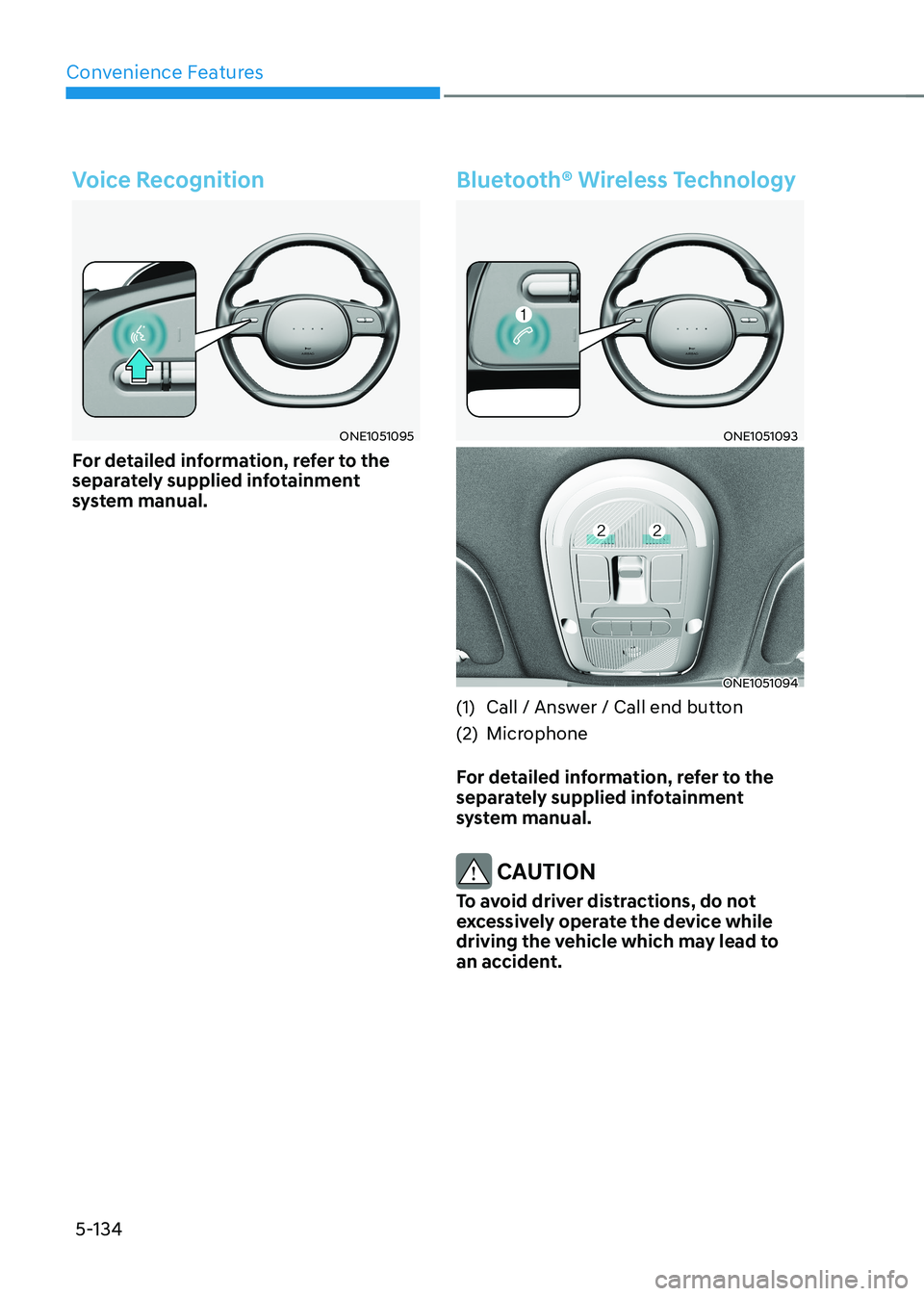 HYUNDAI IONIQ 5 2023 Owners Manual Convenience Features
5-134
Voice Recognition
ONE1051095
For detailed information, refer to the
separately supplied infotainment
system manual.
Bluetooth® Wireless Technology
ONE1051093
ONE1051094 HYUNDAI IONIQ 5 2023 Owners Manual Convenience Features
5-134
Voice Recognition
ONE1051095
For detailed information, refer to the
separately supplied infotainment
system manual.
Bluetooth® Wireless Technology
ONE1051093
ONE1051094