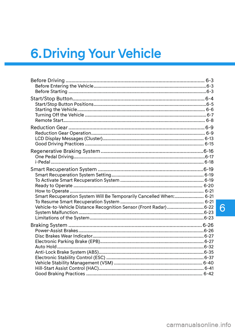 HYUNDAI IONIQ 5 2023 Owners Manual 6
6. Driving Your Vehicle
Before Driving ................................................................................................... 6-3
Before Entering the Vehicle .......................... HYUNDAI IONIQ 5 2023 Owners Manual 6
6. Driving Your Vehicle
Before Driving ................................................................................................... 6-3
Before Entering the Vehicle ..........................