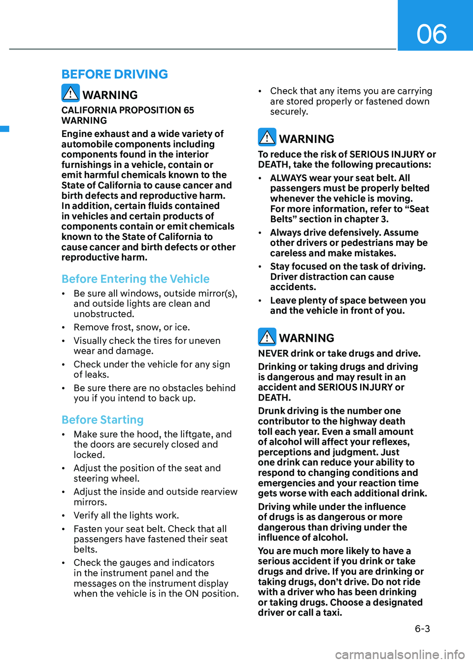 HYUNDAI IONIQ 5 2023  Owners Manual 06
6-3
 WARNING
CALIFORNIA PROPOSITION 65  
WARNING 
Engine exhaust and a wide variety of  
automobile components including 
components found in the interior 
furnishings in a vehicle, contain or 
emi