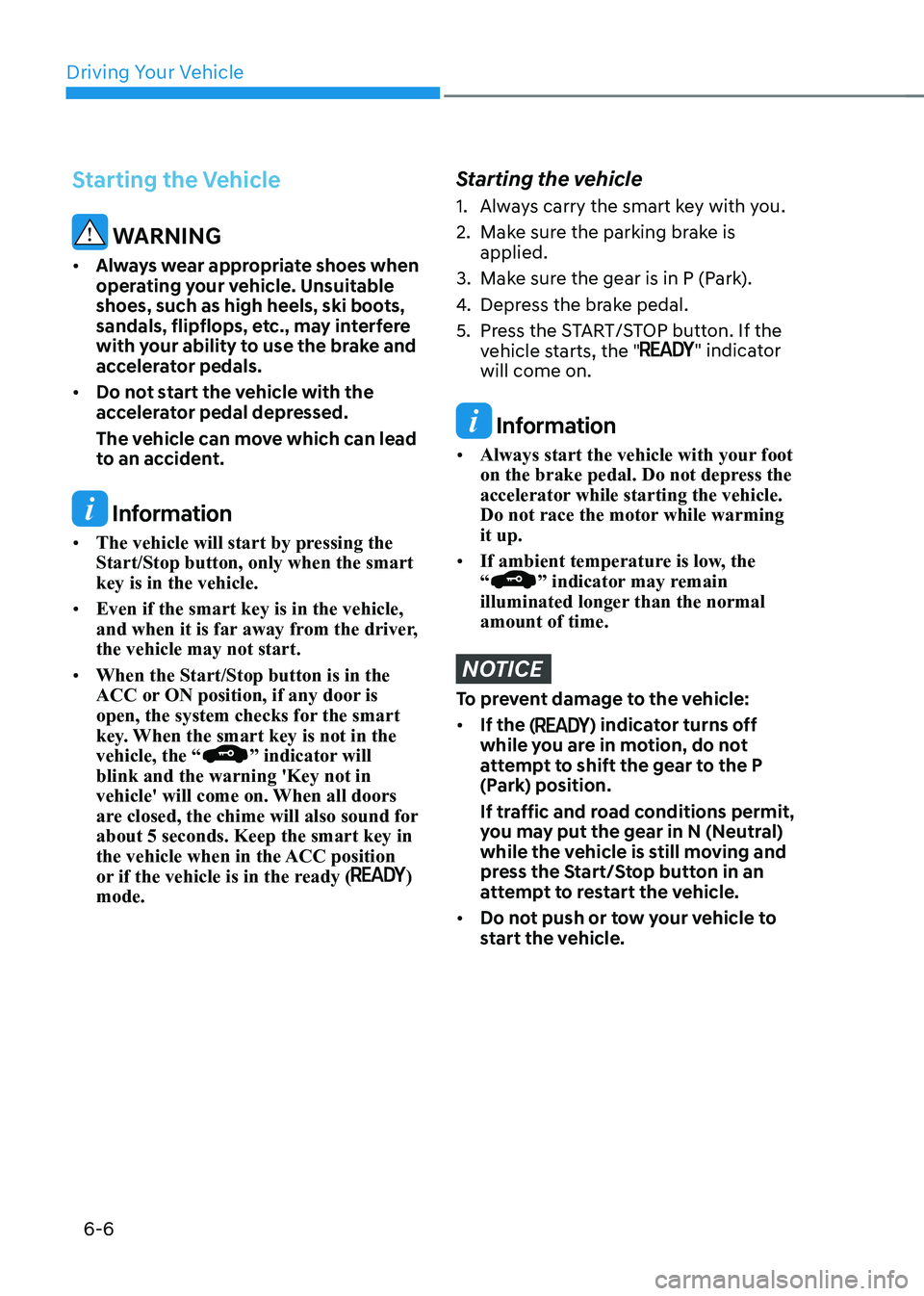 HYUNDAI IONIQ 5 2023 Owners Manual Driving Your Vehicle
6-6
Starting the Vehicle
WARNING
• Always wear appropriate shoes when
operating your vehicle. Unsuitable
shoes, such as high heels, ski boots,
sandals, flipflops, etc., ma HYUNDAI IONIQ 5 2023 Owners Manual Driving Your Vehicle
6-6
Starting the Vehicle
WARNING
• Always wear appropriate shoes when
operating your vehicle. Unsuitable
shoes, such as high heels, ski boots,
sandals, flipflops, etc., ma