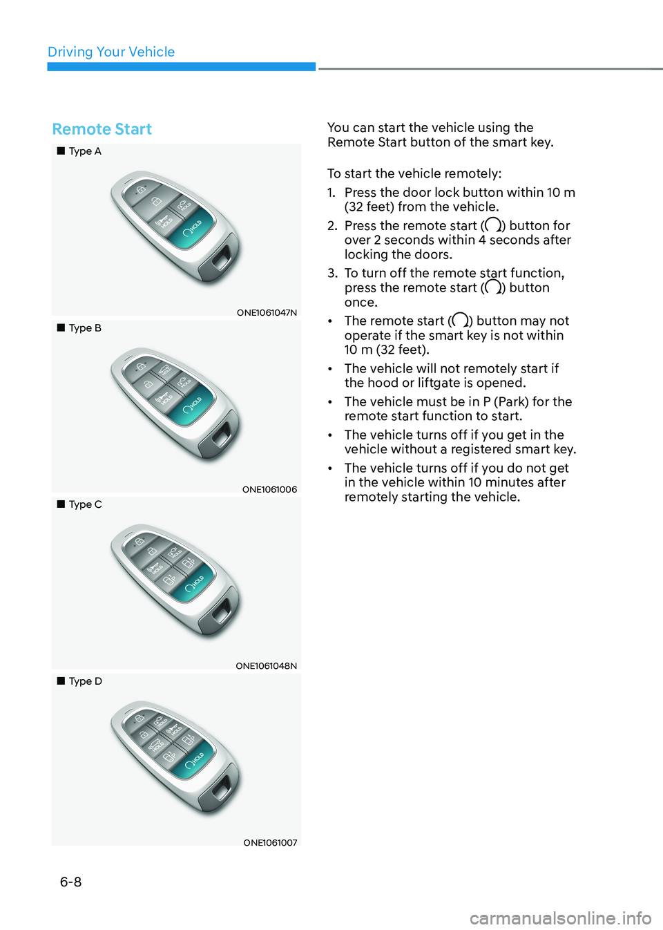 HYUNDAI IONIQ 5 2023 Owners Manual Driving Your Vehicle
6-8
Remote Start
Type A
ONE1061047N
Type B
ONE1061006
Type C
ONE1061048N
Type D
ONE1061007You can start the vehicle using the
Rem HYUNDAI IONIQ 5 2023 Owners Manual Driving Your Vehicle
6-8
Remote Start
Type A
ONE1061047N
Type B
ONE1061006
Type C
ONE1061048N
Type D
ONE1061007You can start the vehicle using the
Rem