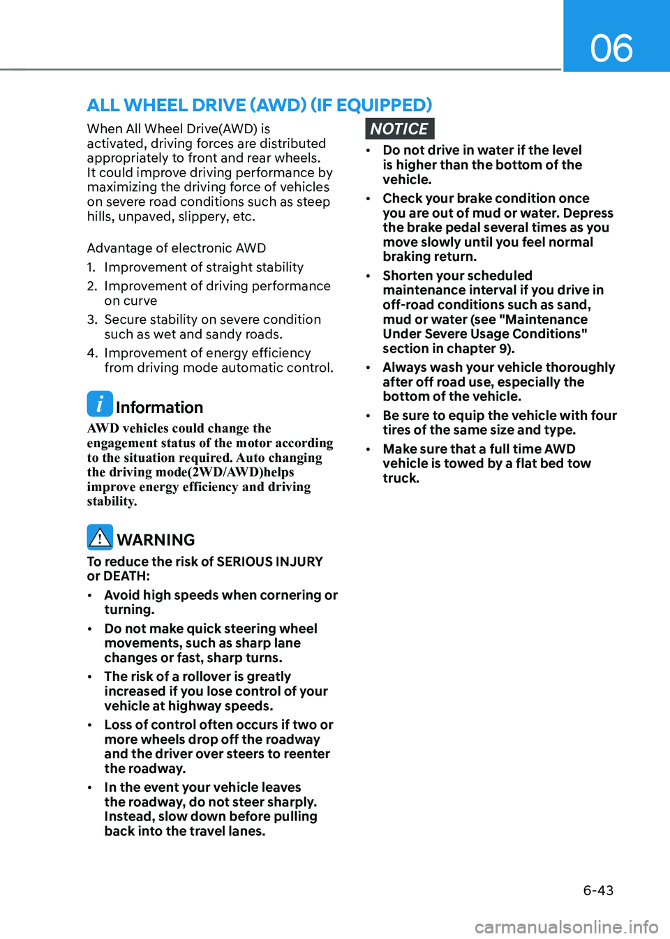 HYUNDAI IONIQ 5 2023 Owners Manual 06
6-43
When All Wheel Drive(AWD) is
activated, driving forces are distributed
appropriately to front and rear wheels.
It could improve driving performance by
maximizing the driving force of vehi HYUNDAI IONIQ 5 2023 Owners Manual 06
6-43
When All Wheel Drive(AWD) is
activated, driving forces are distributed
appropriately to front and rear wheels.
It could improve driving performance by
maximizing the driving force of vehi