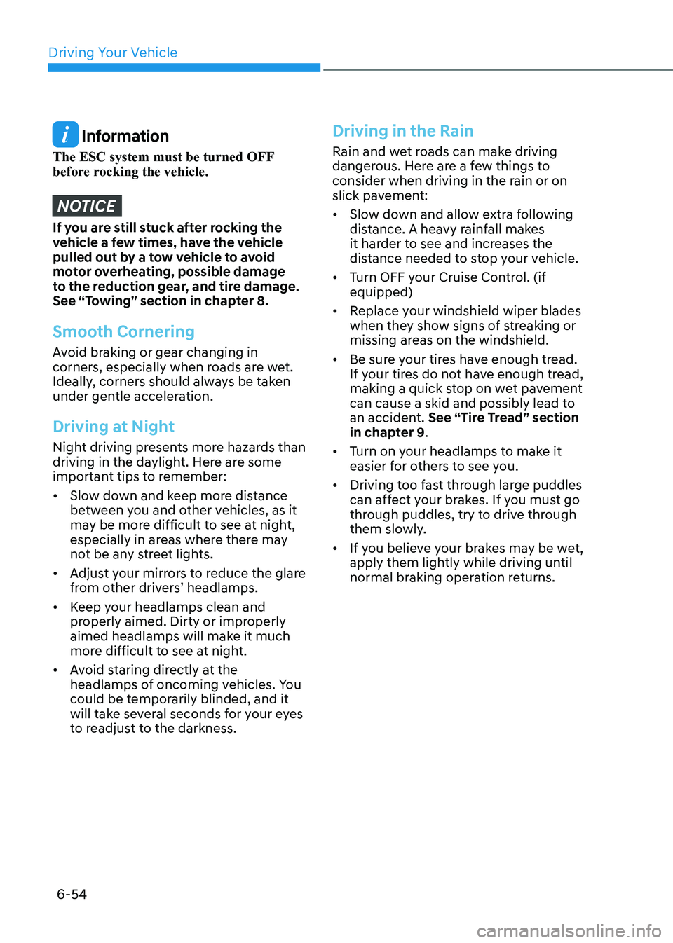 HYUNDAI IONIQ 5 2023 Owners Manual Driving Your Vehicle
6-54
Information
The ESC system must be turned OFF
before rocking the vehicle.
NOTICE
If you are still stuck after rocking the
vehicle a few times, have the vehicle
pulled o HYUNDAI IONIQ 5 2023 Owners Manual Driving Your Vehicle
6-54
Information
The ESC system must be turned OFF
before rocking the vehicle.
NOTICE
If you are still stuck after rocking the
vehicle a few times, have the vehicle
pulled o