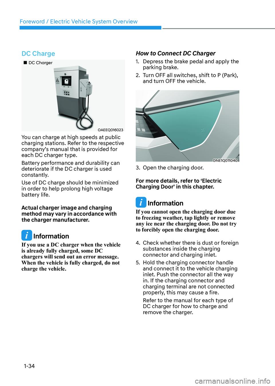 HYUNDAI IONIQ 5 2023  Owners Manual Foreword / Electric Vehicle System Overview
1-34
DC Charge
„„DC Charger
OAEEQ016023
You can charge at high speeds at public  
charging stations. Refer to the respective 
company’s manual t