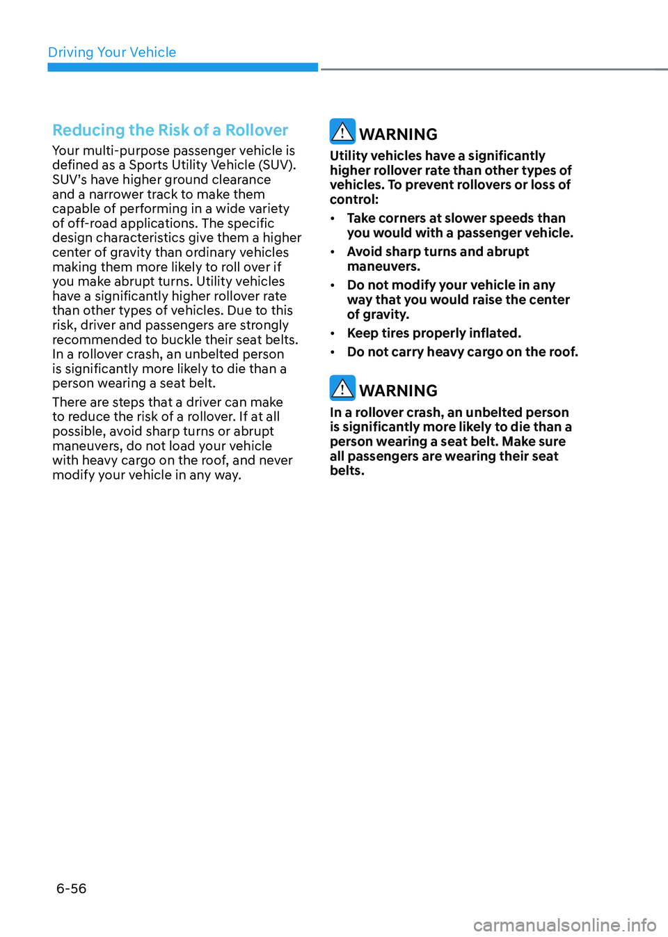 HYUNDAI IONIQ 5 2023 Owners Manual Driving Your Vehicle
6-56
Reducing the Risk of a Rollover
Your multi-purpose passenger vehicle is
defined as a Sports Utility Vehicle (SUV).
SUV’s have higher ground clearance
and a narrower tra HYUNDAI IONIQ 5 2023 Owners Manual Driving Your Vehicle
6-56
Reducing the Risk of a Rollover
Your multi-purpose passenger vehicle is
defined as a Sports Utility Vehicle (SUV).
SUV’s have higher ground clearance
and a narrower tra