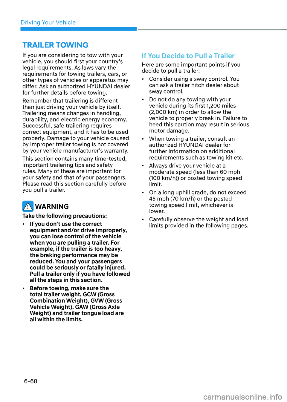 HYUNDAI IONIQ 5 2023 Owners Manual Driving Your Vehicle
6-68
If you are considering to tow with your
vehicle, you should first your country’s
legal requirements. As laws vary the
requirements for towing trailers, cars, or
other HYUNDAI IONIQ 5 2023 Owners Manual Driving Your Vehicle
6-68
If you are considering to tow with your
vehicle, you should first your country’s
legal requirements. As laws vary the
requirements for towing trailers, cars, or
other