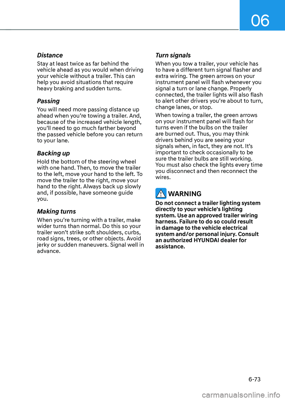 HYUNDAI IONIQ 5 2023 Owners Manual 06
6-73
Distance
Stay at least twice as far behind the
vehicle ahead as you would when driving
your vehicle without a trailer. This can
help you avoid situations that require
heavy braking and s HYUNDAI IONIQ 5 2023 Owners Manual 06
6-73
Distance
Stay at least twice as far behind the
vehicle ahead as you would when driving
your vehicle without a trailer. This can
help you avoid situations that require
heavy braking and s