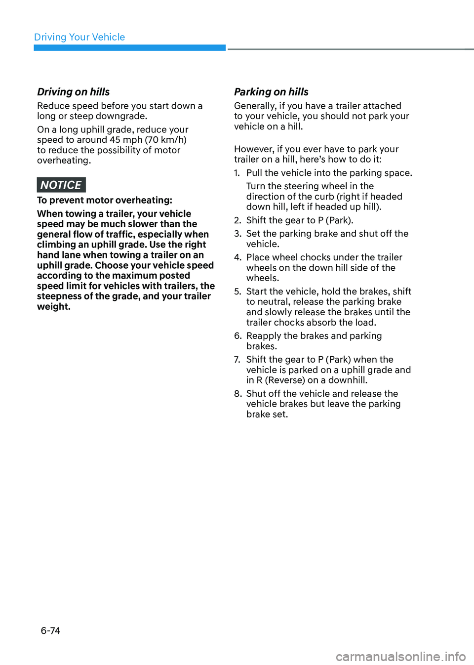 HYUNDAI IONIQ 5 2023 Owners Manual Driving Your Vehicle
6 -74
Driving on hills
Reduce speed before you start down a
long or steep downgrade.
On a long uphill grade, reduce your
speed to around 45 mph (70 km/h)
to reduce the poss HYUNDAI IONIQ 5 2023 Owners Manual Driving Your Vehicle
6 -74
Driving on hills
Reduce speed before you start down a
long or steep downgrade.
On a long uphill grade, reduce your
speed to around 45 mph (70 km/h)
to reduce the poss