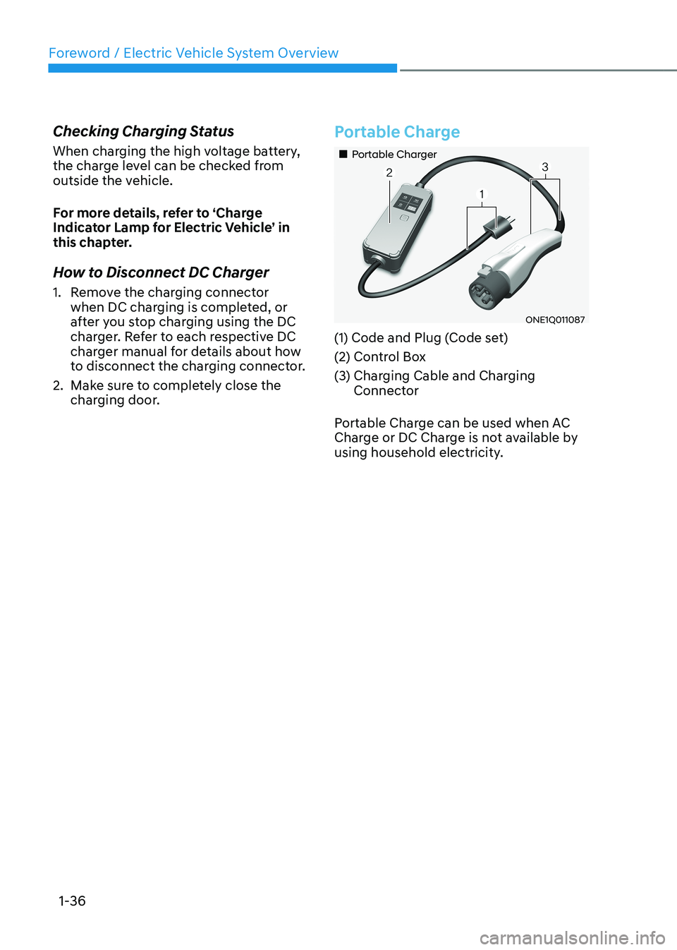 HYUNDAI IONIQ 5 2023 Service Manual Foreword / Electric Vehicle System Overview
1-36
Checking Charging Status
When charging the high voltage battery,
the charge level can be checked from
outside the vehicle.
For more details, refer HYUNDAI IONIQ 5 2023 Service Manual Foreword / Electric Vehicle System Overview
1-36
Checking Charging Status
When charging the high voltage battery,
the charge level can be checked from
outside the vehicle.
For more details, refer
