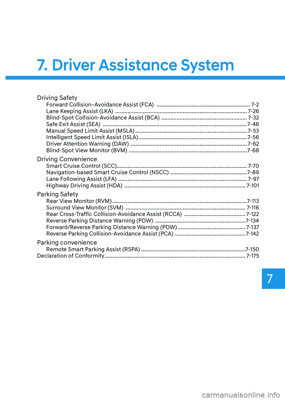 HYUNDAI IONIQ 5 2023  Owners Manual 7
Driving SafetyForward Collision–Avoidance Assist (FCA)   .............................................................7-2
Lane Keeping Assist (LKA)   ..............................................