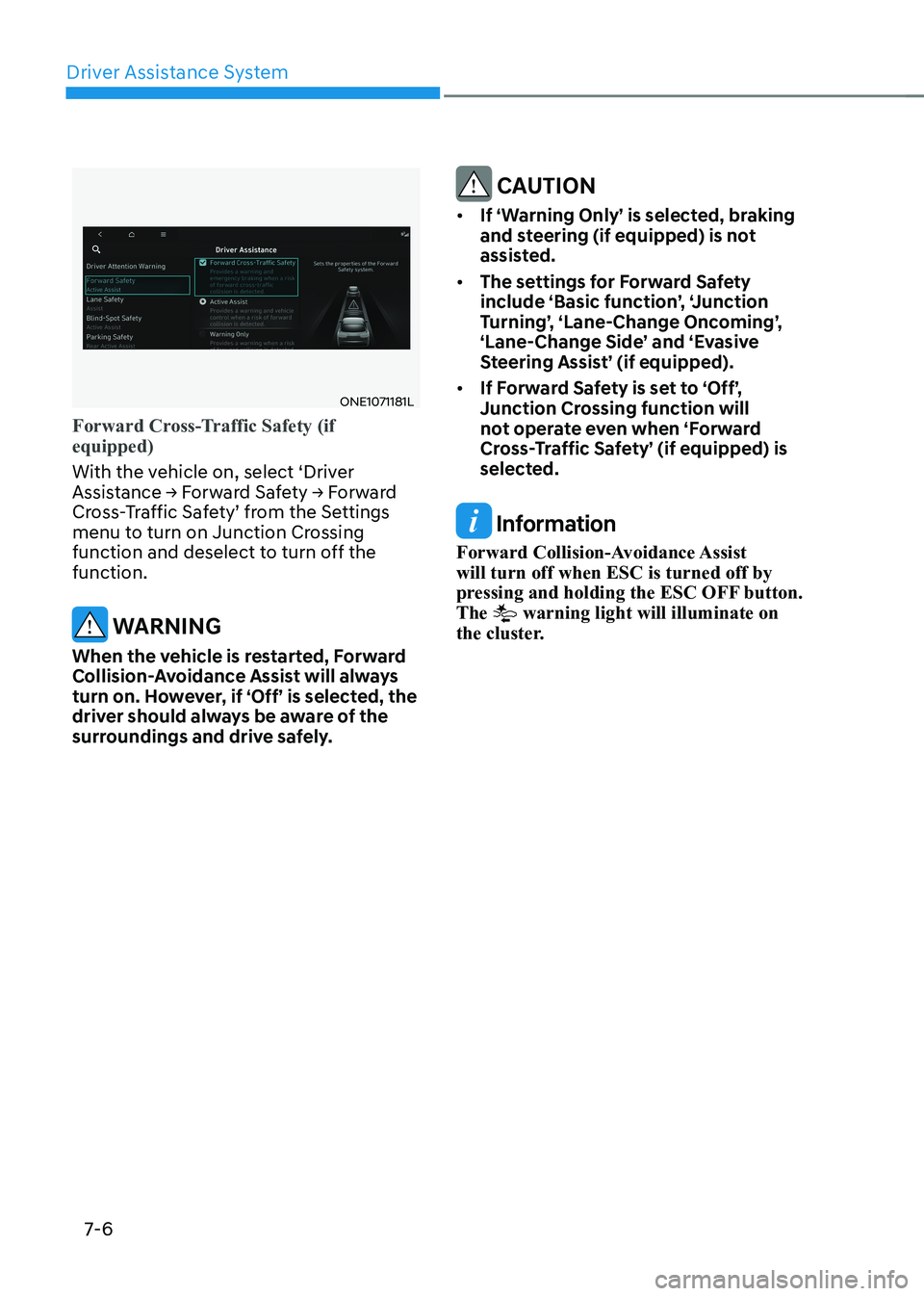 HYUNDAI IONIQ 5 2023 Owners Manual Driver Assistance System
7-6
ONE1071181L
Forward Cross-Traffic Safety (if equipped)
With the vehicle on, select ‘Driver
Assistance → Forward Safety → Forward
Cross-Traffic Safety’ from the HYUNDAI IONIQ 5 2023 Owners Manual Driver Assistance System
7-6
ONE1071181L
Forward Cross-Traffic Safety (if equipped)
With the vehicle on, select ‘Driver
Assistance → Forward Safety → Forward
Cross-Traffic Safety’ from the