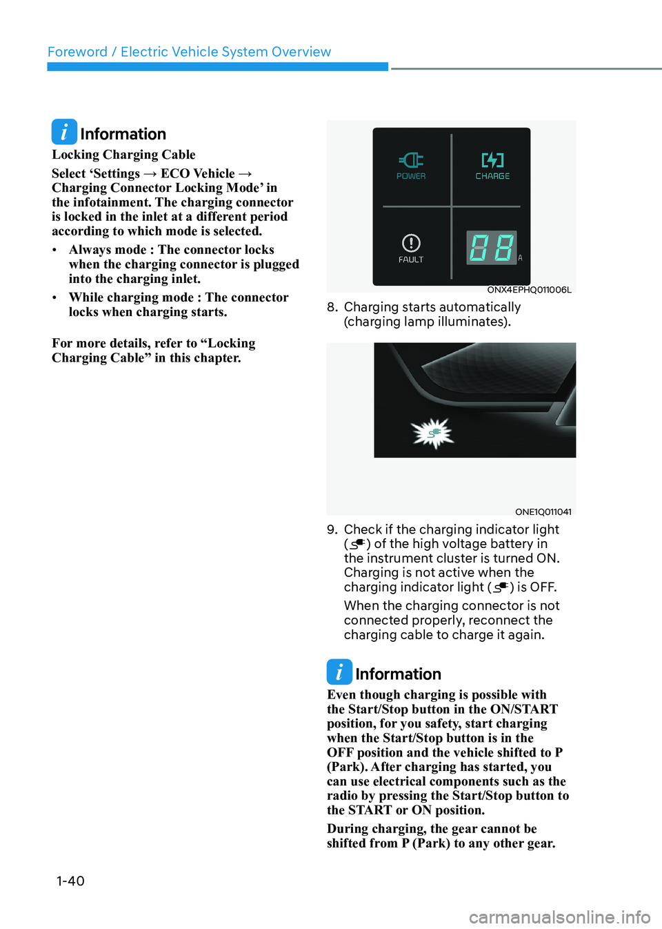 HYUNDAI IONIQ 5 2023  Owners Manual Foreword / Electric Vehicle System Overview
1-40
 Information
Locking Charging Cable 
Select ‘Settings → ECO Vehicle →  
Charging Connector Locking Mode’ in 
the infotainment. The charging con
