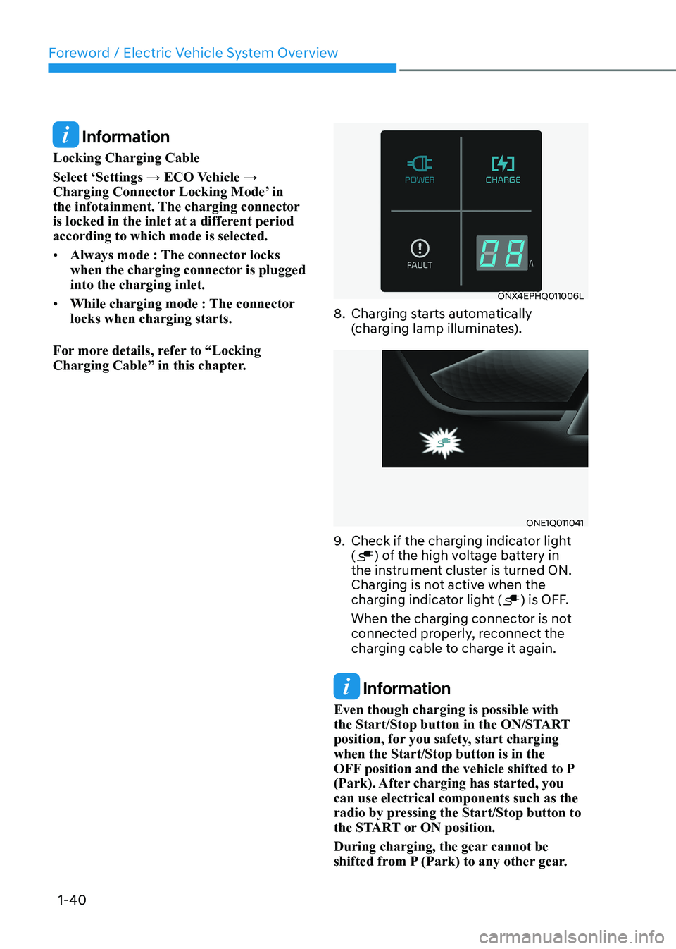 HYUNDAI IONIQ 5 2023 Service Manual Foreword / Electric Vehicle System Overview
1-40
 Information
Locking Charging Cable 
Select ‘Settings → ECO Vehicle →  
Charging Connector Locking Mode’ in 
the infotainment. The charging con