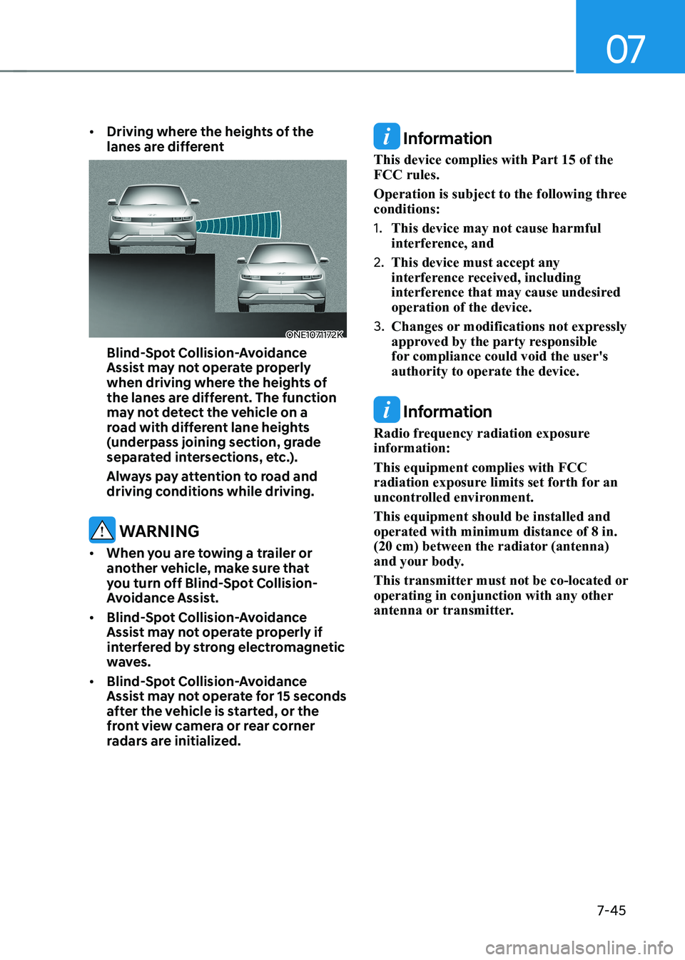 HYUNDAI IONIQ 5 2023 Owners Manual 07
7-45
•
Driving where the heights of the
lanes are different
ONE1071172K
Blind-Spot Collision-Avoidance
Assist may not operate properly
when driving where the heights of
the lanes are diff HYUNDAI IONIQ 5 2023 Owners Manual 07
7-45
•
Driving where the heights of the
lanes are different
ONE1071172K
Blind-Spot Collision-Avoidance
Assist may not operate properly
when driving where the heights of
the lanes are diff