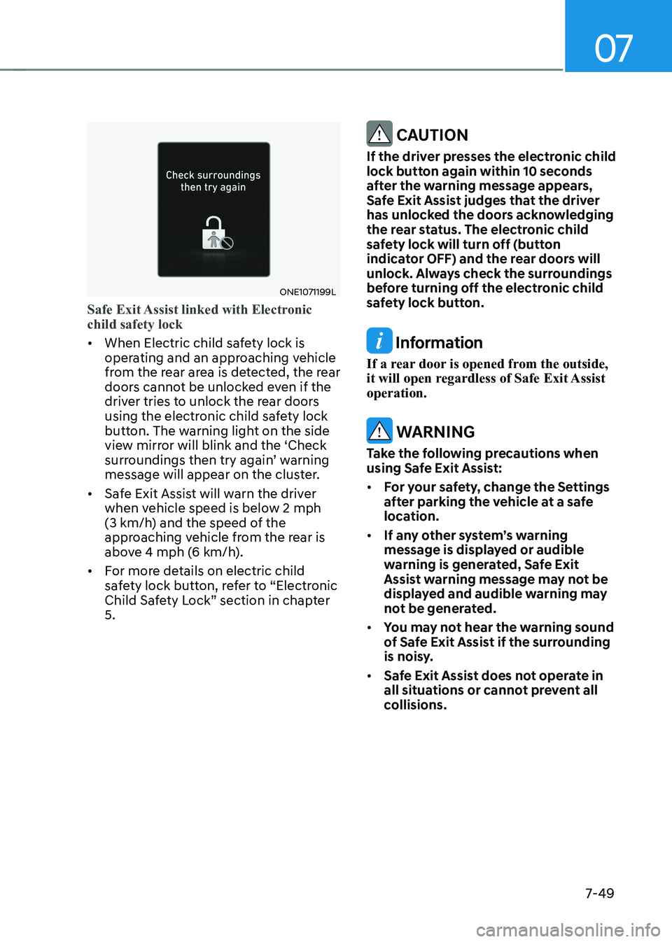 HYUNDAI IONIQ 5 2023 Owners Manual 07
7-49
ONE1071199L
Safe Exit Assist linked with Electronic child safety lock
• When Electric child safety lock is
operating and an approaching vehicle
from the rear area is detected, the rear
HYUNDAI IONIQ 5 2023 Owners Manual 07
7-49
ONE1071199L
Safe Exit Assist linked with Electronic child safety lock
• When Electric child safety lock is
operating and an approaching vehicle
from the rear area is detected, the rear