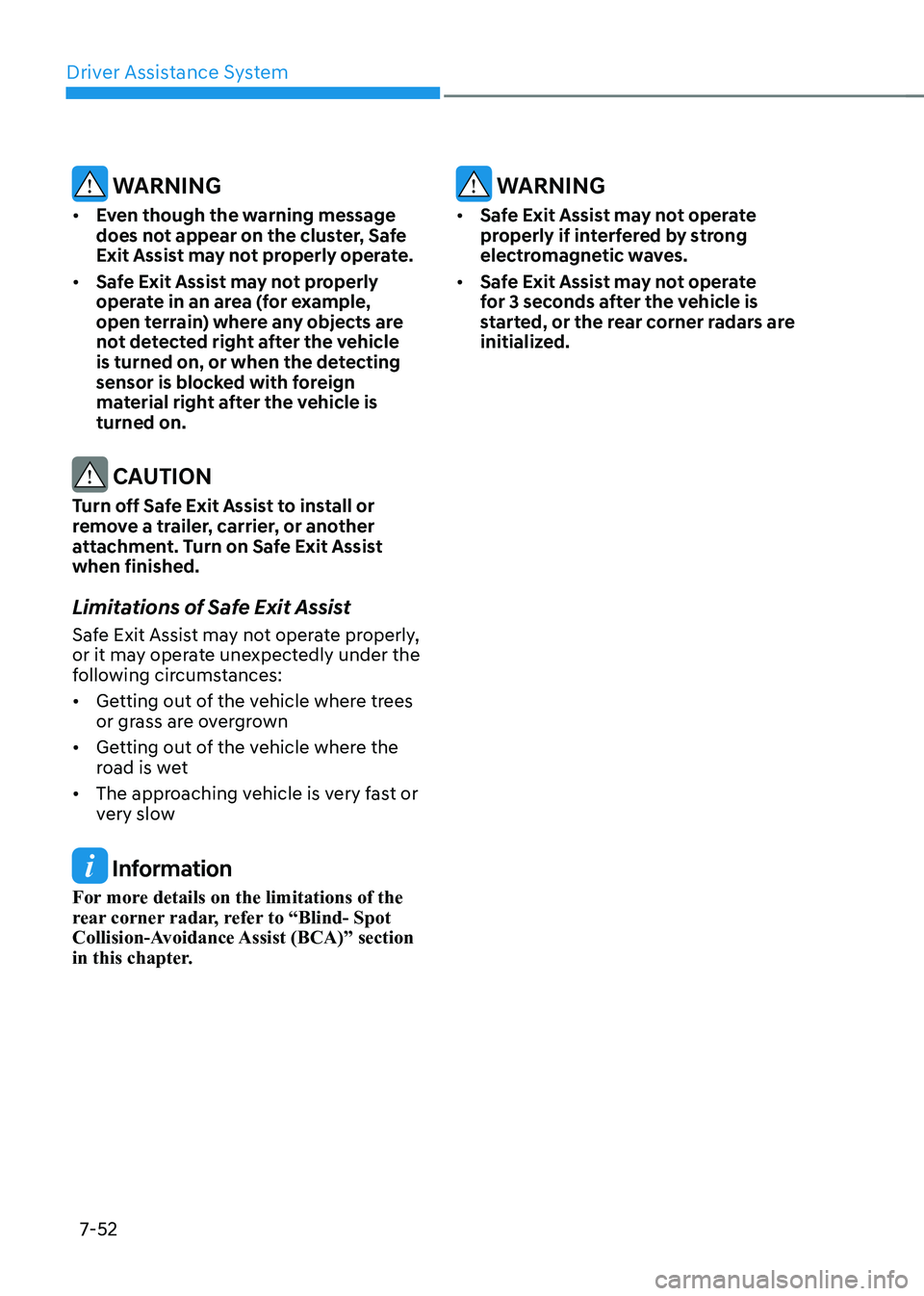 HYUNDAI IONIQ 5 2023 Owners Manual Driver Assistance System
7-52
WARNING
• Even though the warning message
does not appear on the cluster, Safe
Exit Assist may not properly operate.
• Safe Exit Assist may not properly
opera HYUNDAI IONIQ 5 2023 Owners Manual Driver Assistance System
7-52
WARNING
• Even though the warning message
does not appear on the cluster, Safe
Exit Assist may not properly operate.
• Safe Exit Assist may not properly
opera