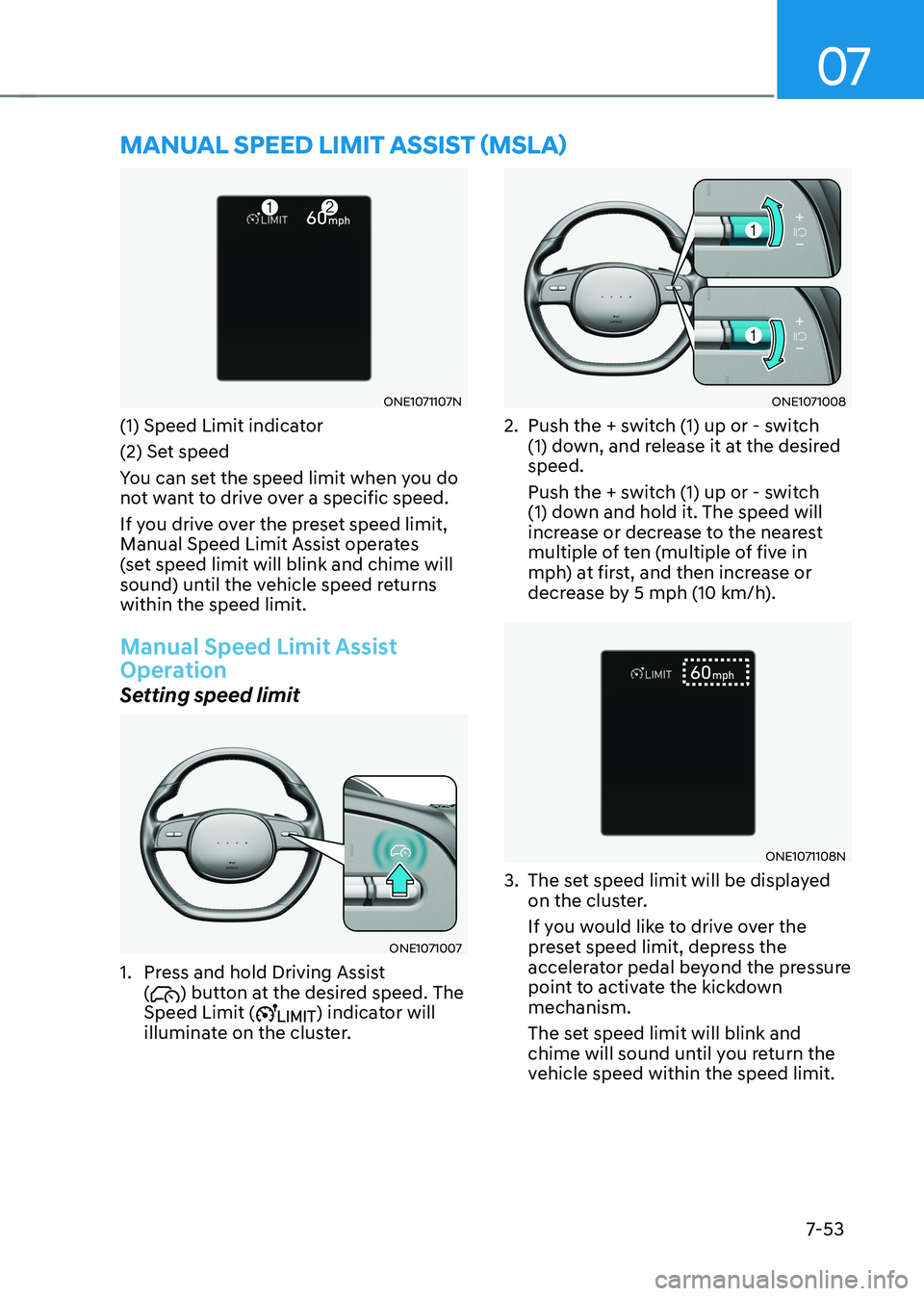 HYUNDAI IONIQ 5 2023 Owners Manual 07
7-53
ONE1071107N
(1) Speed Limit indicator
(2) Set speed
You can set the speed limit when you do
not want to drive over a specific speed.
If you drive over the preset speed limit,
Manual Spee HYUNDAI IONIQ 5 2023 Owners Manual 07
7-53
ONE1071107N
(1) Speed Limit indicator
(2) Set speed
You can set the speed limit when you do
not want to drive over a specific speed.
If you drive over the preset speed limit,
Manual Spee