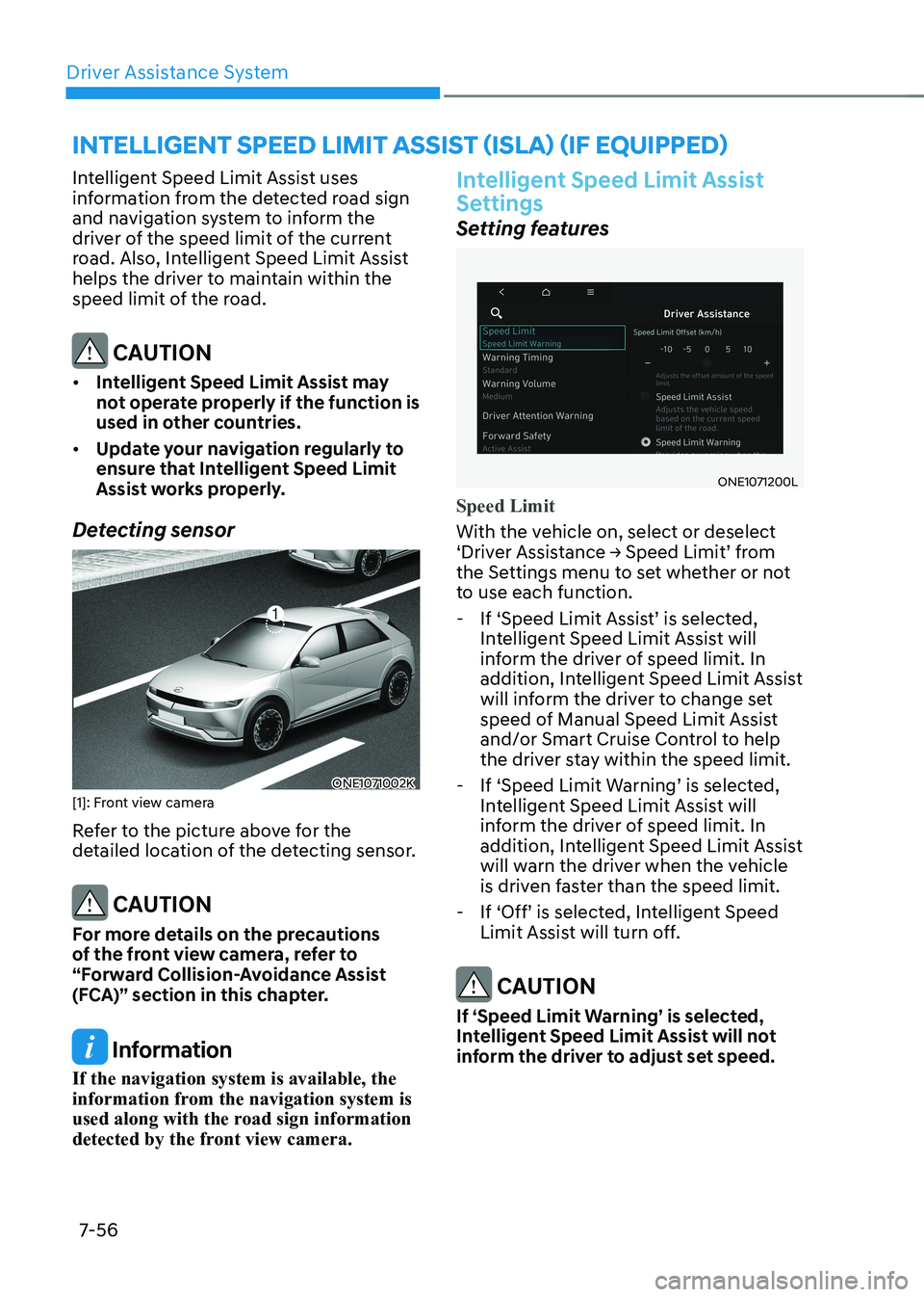 HYUNDAI IONIQ 5 2023  Owners Manual Driver Assistance System
7-56
Intelligent Speed Limit Assist uses  
information from the detected road sign 
and navigation system to inform the 
driver of the speed limit of the current 
road. Also, 