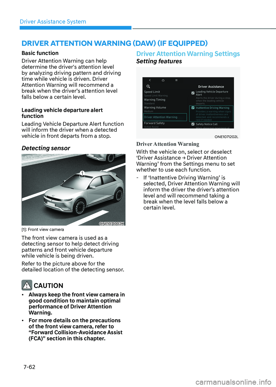 HYUNDAI IONIQ 5 2023 Owners Manual Driver Assistance System
7-62
Basic function
Driver Attention Warning can help
determine the driver's attention level
by analyzing driving pattern and driving
time while vehicle is driven. Dr HYUNDAI IONIQ 5 2023 Owners Manual Driver Assistance System
7-62
Basic function
Driver Attention Warning can help
determine the driver's attention level
by analyzing driving pattern and driving
time while vehicle is driven. Dr