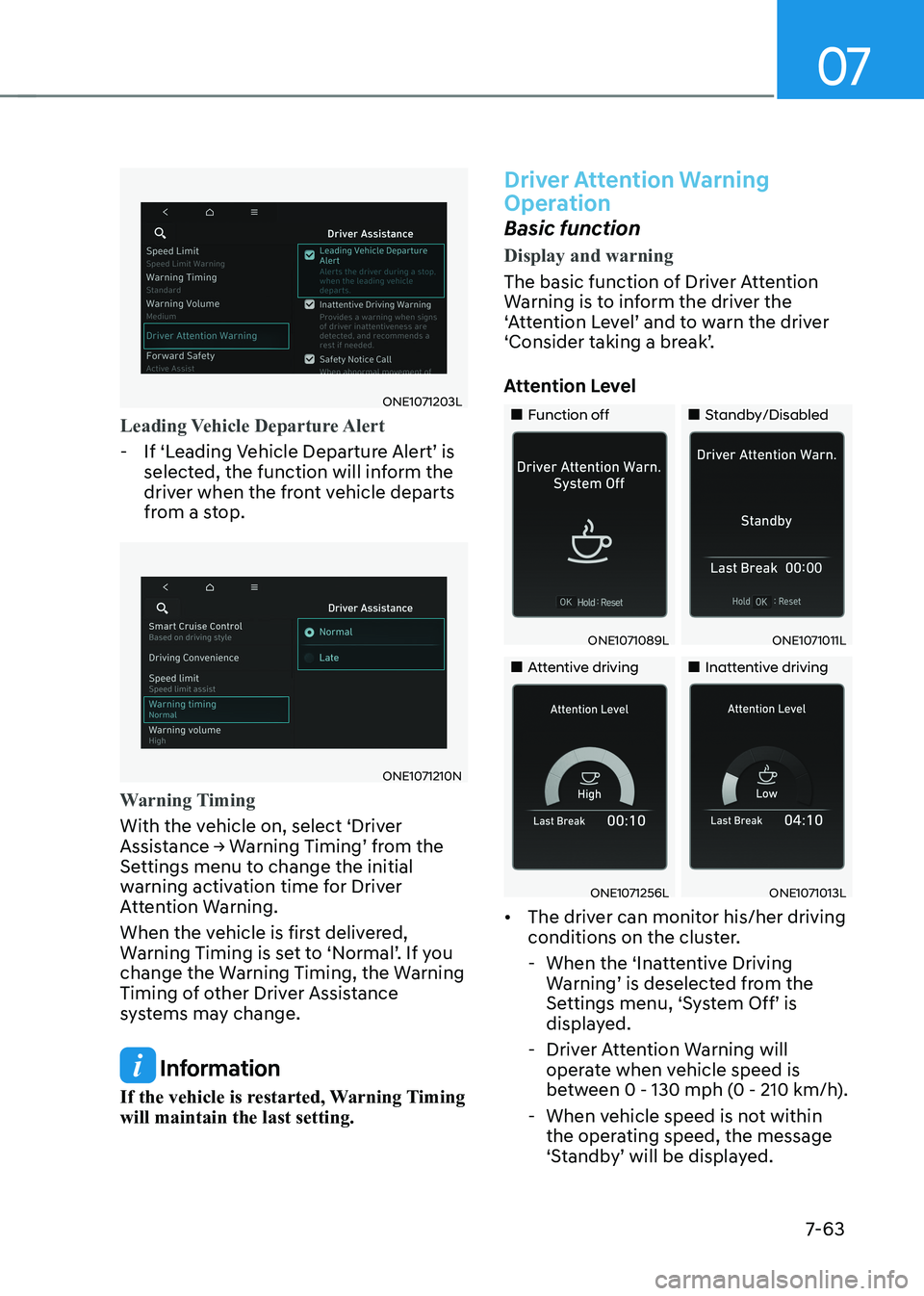HYUNDAI IONIQ 5 2023 Owners Manual 07
7-63
ONE1071203L
Leading Vehicle Departure Alert
- If ‘Leading Vehicle Departure Alert’ is selected, the function will inform the
driver when the front vehicle departs
from a stop.
ONE10 HYUNDAI IONIQ 5 2023 Owners Manual 07
7-63
ONE1071203L
Leading Vehicle Departure Alert
- If ‘Leading Vehicle Departure Alert’ is selected, the function will inform the
driver when the front vehicle departs
from a stop.
ONE10