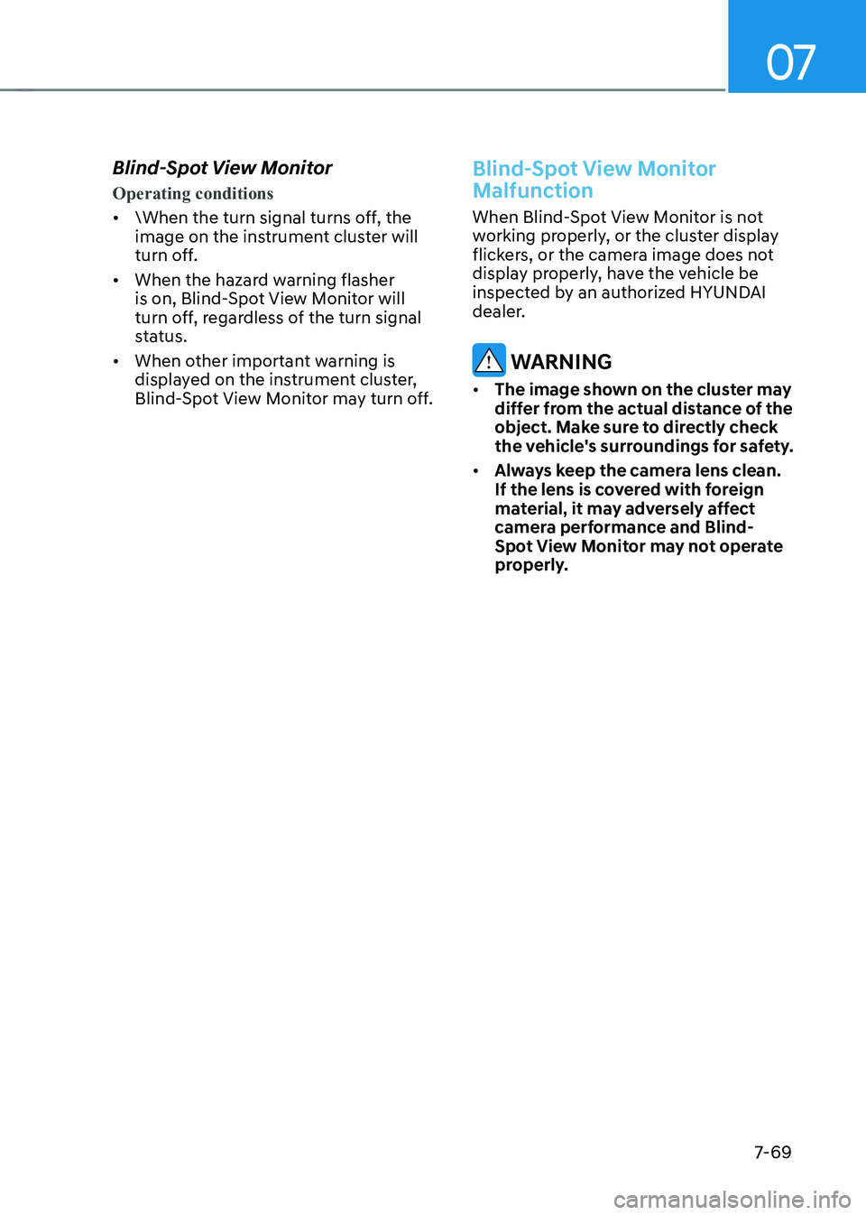 HYUNDAI IONIQ 5 2023 Owners Manual 07
7-69
Blind-Spot View Monitor
Operating conditions
•
\When the turn signal turns off, the
image on the instrument cluster will
turn off.
• When the hazard warning flasher
is on, Blind-Spot HYUNDAI IONIQ 5 2023 Owners Manual 07
7-69
Blind-Spot View Monitor
Operating conditions
•
\When the turn signal turns off, the
image on the instrument cluster will
turn off.
• When the hazard warning flasher
is on, Blind-Spot