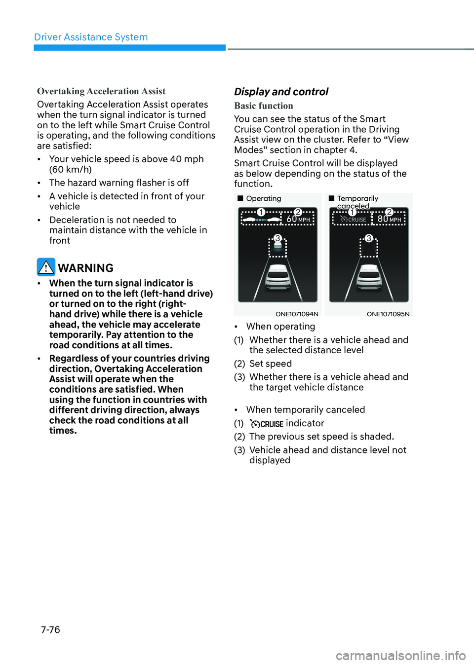 HYUNDAI IONIQ 5 2023 Owners Manual Driver Assistance System
7-76
Overtaking Acceleration Assist
Overtaking Acceleration Assist operates
when the turn signal indicator is turned
on to the left while Smart Cruise Control
is operating HYUNDAI IONIQ 5 2023 Owners Manual Driver Assistance System
7-76
Overtaking Acceleration Assist
Overtaking Acceleration Assist operates
when the turn signal indicator is turned
on to the left while Smart Cruise Control
is operating