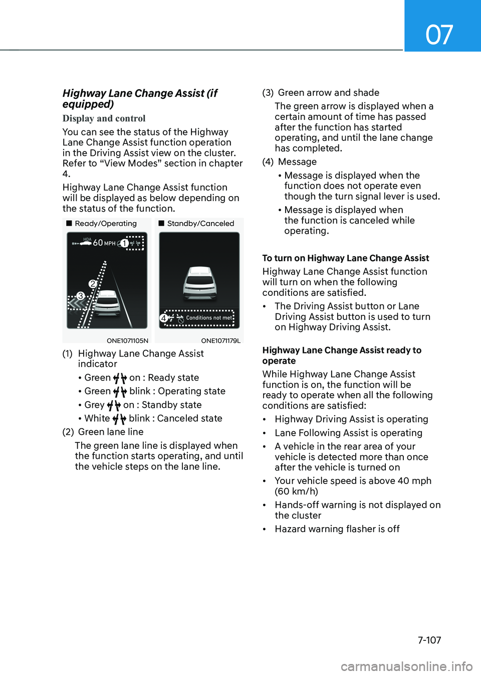 HYUNDAI IONIQ 5 2023 Owners Manual 07
7-107
Highway Lane Change Assist (if equipped)
Display and control
You can see the status of the Highway
Lane Change Assist function operation
in the Driving Assist view on the cluster.
Refer HYUNDAI IONIQ 5 2023 Owners Manual 07
7-107
Highway Lane Change Assist (if equipped)
Display and control
You can see the status of the Highway
Lane Change Assist function operation
in the Driving Assist view on the cluster.
Refer