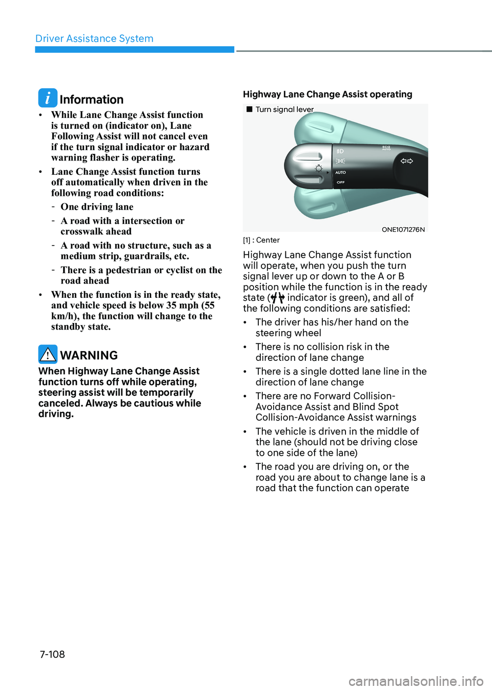 HYUNDAI IONIQ 5 2023 Owners Manual Driver Assistance System
7-108
Information
• While Lane Change Assist function
is turned on (indicator on), Lane
Following Assist will not cancel even
if the turn signal indicator or hazard
w HYUNDAI IONIQ 5 2023 Owners Manual Driver Assistance System
7-108
Information
• While Lane Change Assist function
is turned on (indicator on), Lane
Following Assist will not cancel even
if the turn signal indicator or hazard
w