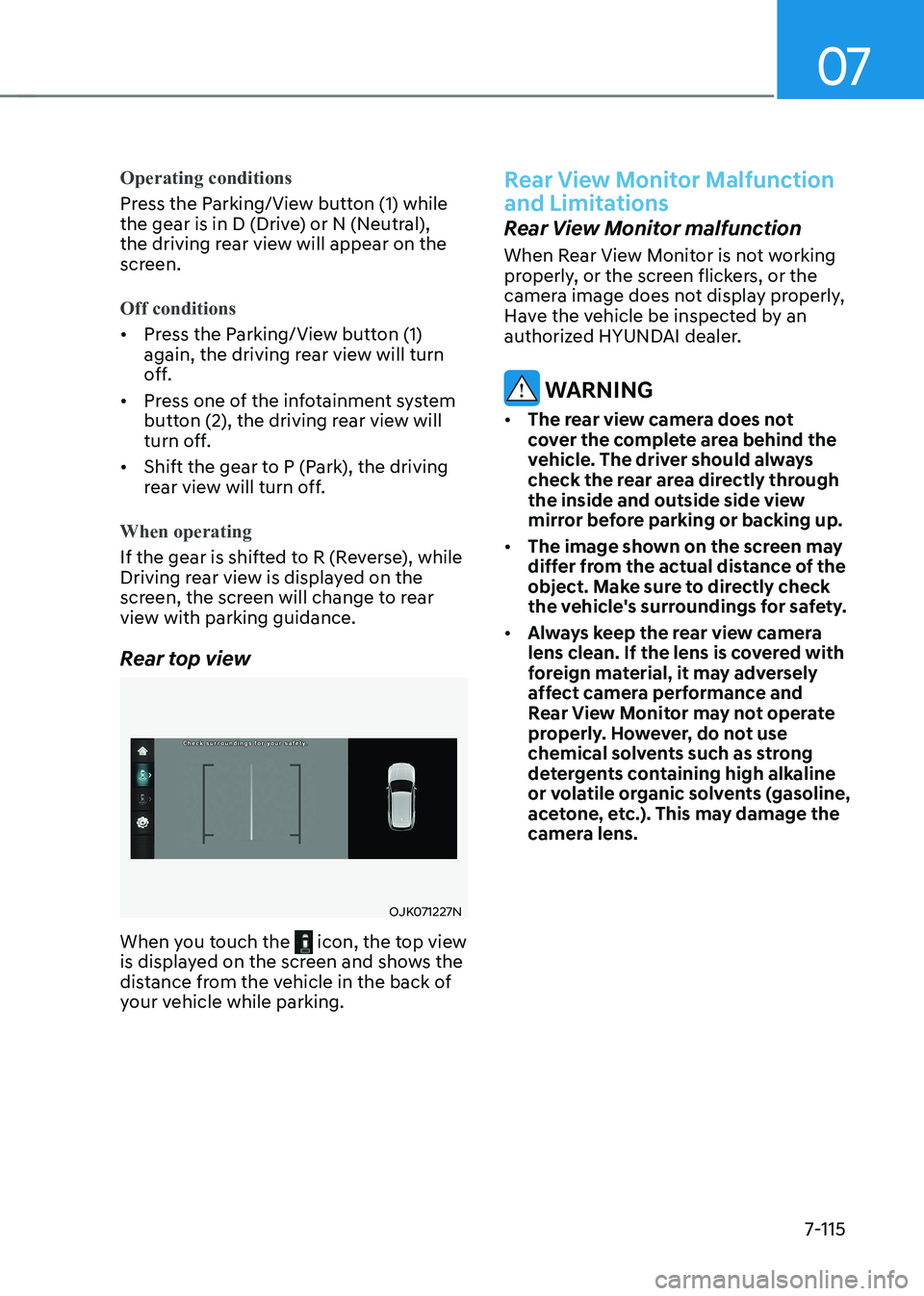 HYUNDAI IONIQ 5 2023 Owners Manual 07
7-115
Operating conditions
Press the Parking/View button (1) while
the gear is in D (Drive) or N (Neutral),
the driving rear view will appear on the
screen.
Off conditions
• Press the Parking HYUNDAI IONIQ 5 2023 Owners Manual 07
7-115
Operating conditions
Press the Parking/View button (1) while
the gear is in D (Drive) or N (Neutral),
the driving rear view will appear on the
screen.
Off conditions
• Press the Parking