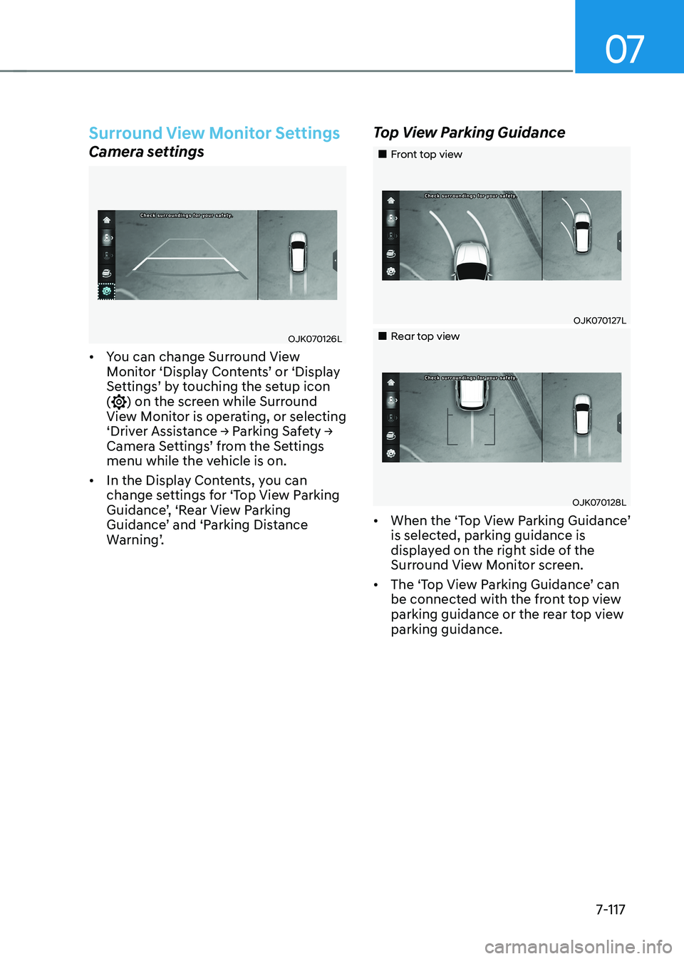 HYUNDAI IONIQ 5 2023 Owners Manual 07
7-117
Surround View Monitor Settings
Camera settings
OJK070126L
• You can change Surround View
Monitor ‘Display Contents’ or ‘Display
Settings’ by touching the setup icon (
) on the s HYUNDAI IONIQ 5 2023 Owners Manual 07
7-117
Surround View Monitor Settings
Camera settings
OJK070126L
• You can change Surround View
Monitor ‘Display Contents’ or ‘Display
Settings’ by touching the setup icon (
) on the s