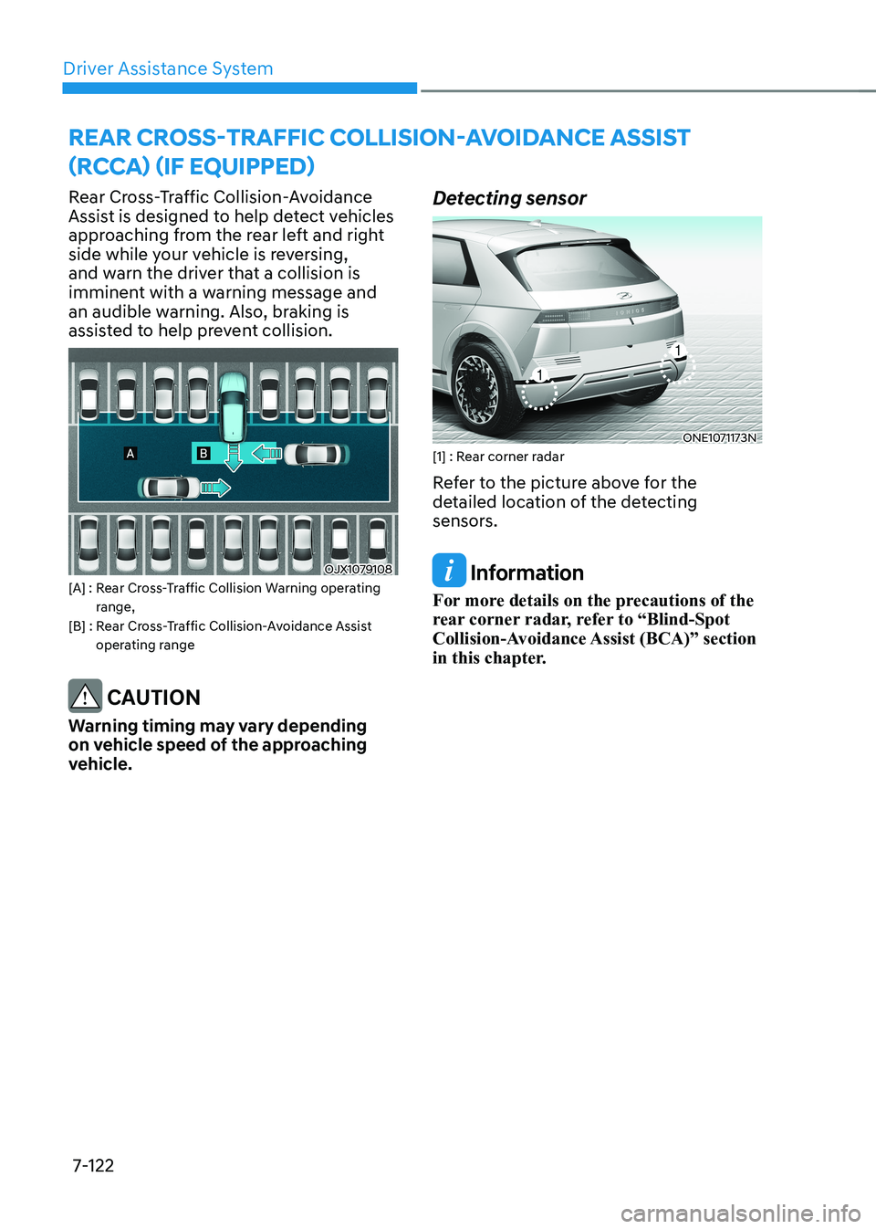 HYUNDAI IONIQ 5 2023 Owners Manual Driver Assistance System
7-122
Rear Cross-Traffic Collision-Avoidance
Assist is designed to help detect vehicles
approaching from the rear left and right
side while your vehicle is reversing,
and HYUNDAI IONIQ 5 2023 Owners Manual Driver Assistance System
7-122
Rear Cross-Traffic Collision-Avoidance
Assist is designed to help detect vehicles
approaching from the rear left and right
side while your vehicle is reversing,
and