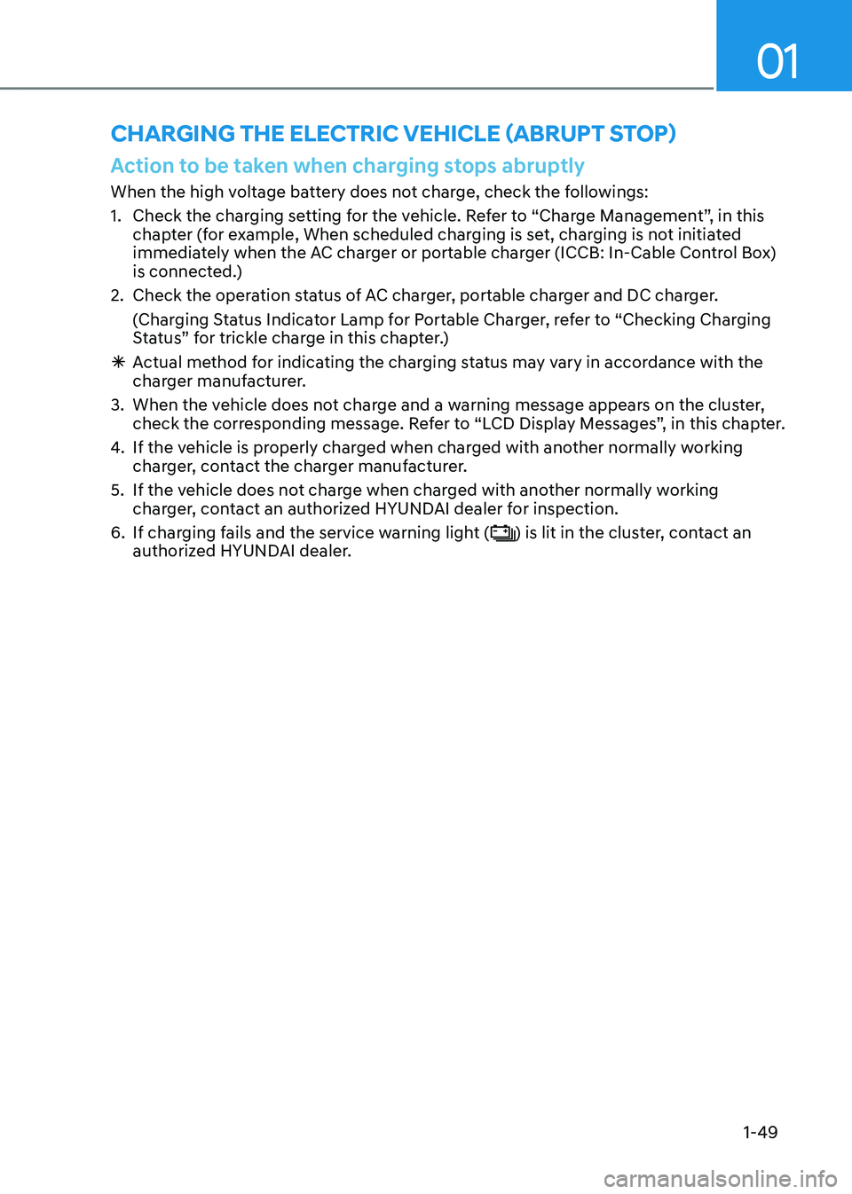 HYUNDAI IONIQ 5 2023 Workshop Manual 01
1-49
Charging the eleCtriC vehiCle (abrupt stop)
Action to be taken when charging stops abruptly
When the high voltage battery does not charge, check the followings: 
1.  Check the charging setting