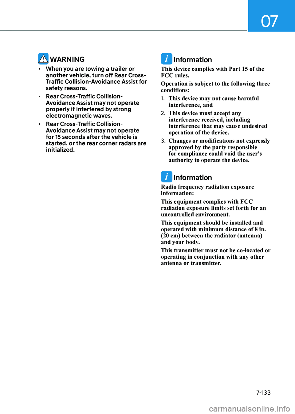 HYUNDAI IONIQ 5 2023  Owners Manual 07
7-133
 WARNING
•	 When you are towing a trailer or  
another vehicle, turn off Rear Cross-
Traffic Collision-Avoidance Assist for 
safety reasons.
•	 Rear Cross-Traffic Collision-
Avoidance Ass