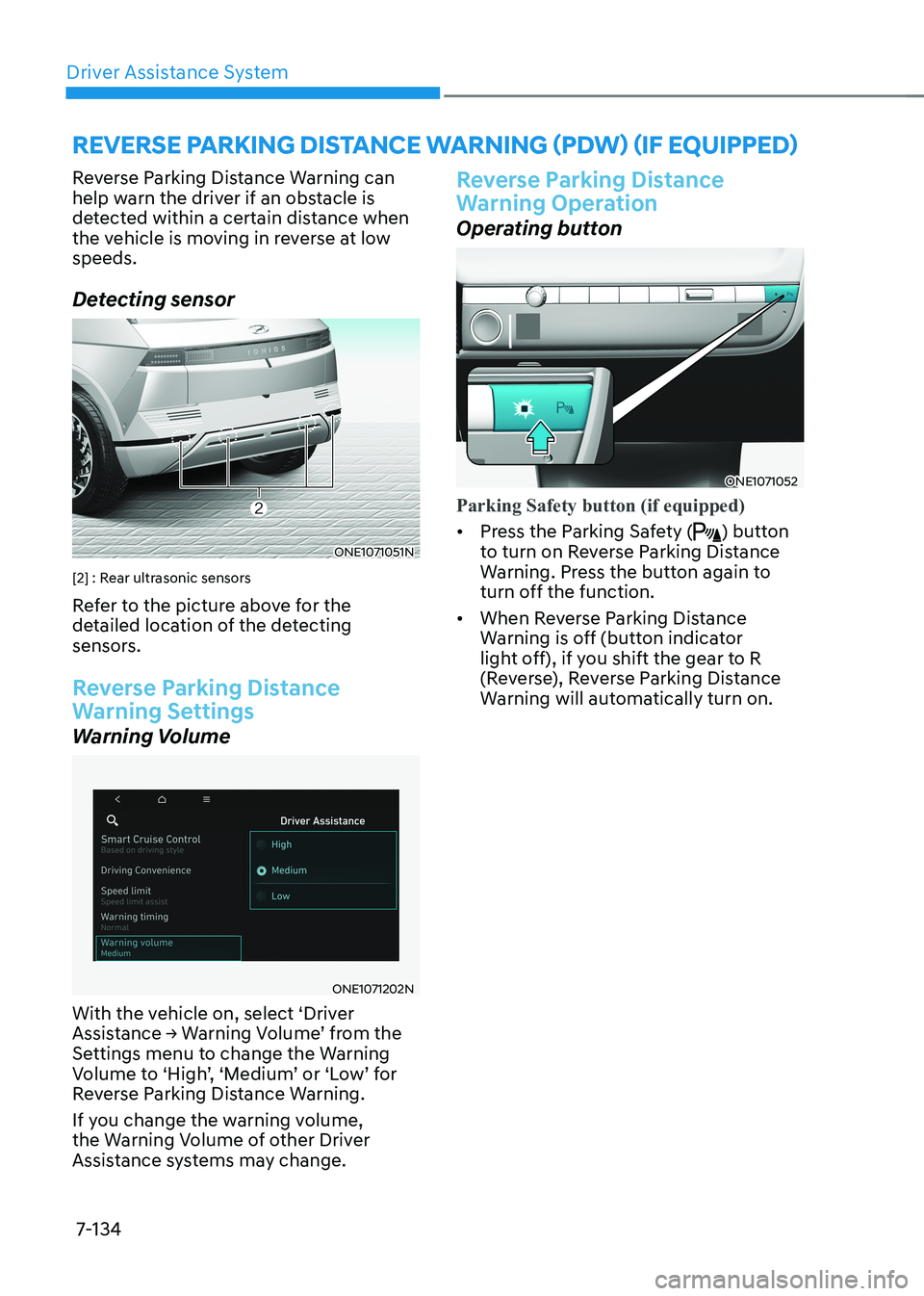 HYUNDAI IONIQ 5 2023  Owners Manual Driver Assistance System
7-134
Reverse Parking Distance Warning can  
help warn the driver if an obstacle is 
detected within a certain distance when 
the vehicle is moving in reverse at low speeds. 
