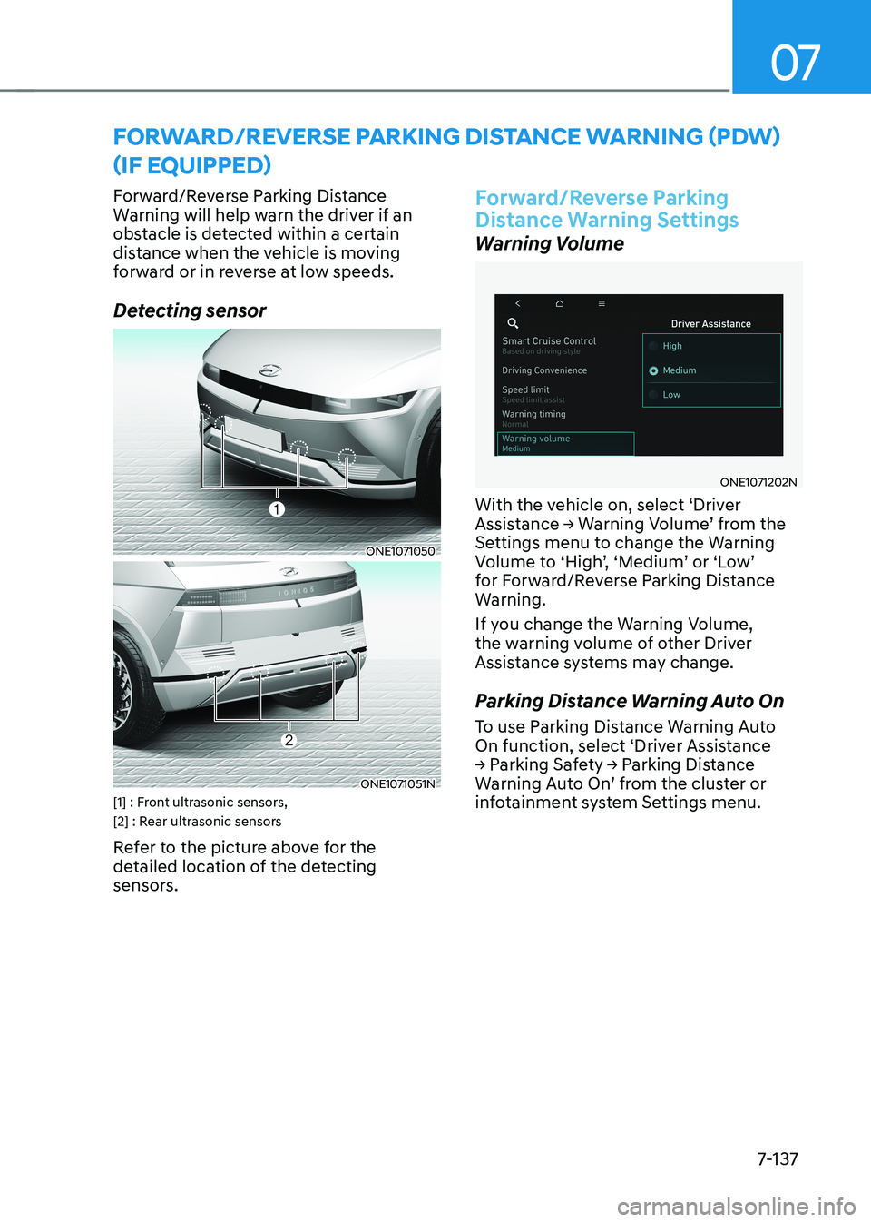 HYUNDAI IONIQ 5 2023  Owners Manual 07
7-137
Forward/Reverse Parking Distance  
Warning will help warn the driver if an 
obstacle is detected within a certain 
distance when the vehicle is moving 
forward or in reverse at low speeds. 
D