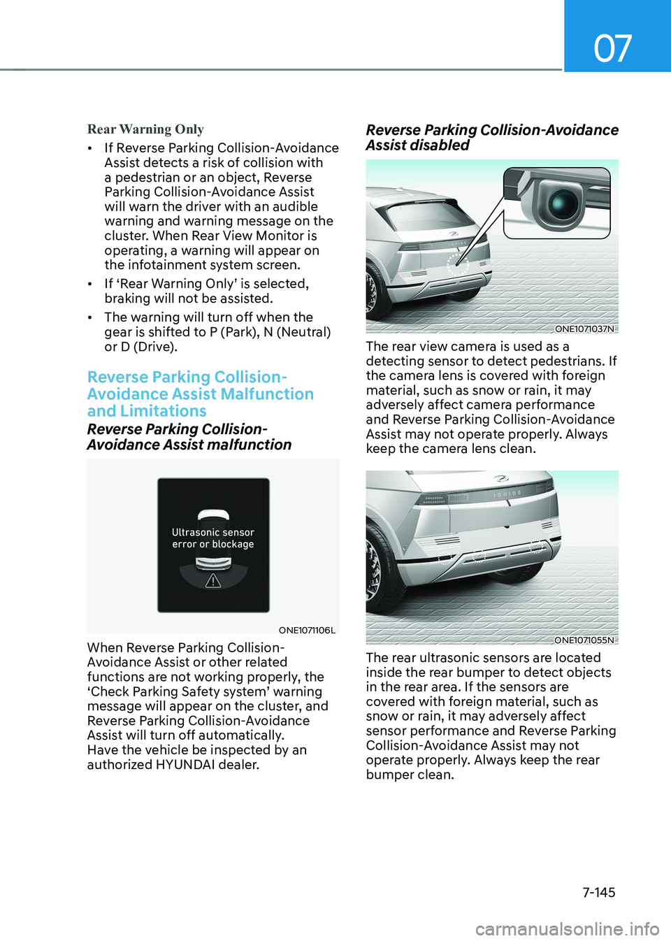 HYUNDAI IONIQ 5 2023 Owners Manual 07
7-145
Rear Warning Only
• If Reverse Parking Collision-Avoidance
Assist detects a risk of collision with
a pedestrian or an object, Reverse
Parking Collision-Avoidance Assist
will warn the d HYUNDAI IONIQ 5 2023 Owners Manual 07
7-145
Rear Warning Only
• If Reverse Parking Collision-Avoidance
Assist detects a risk of collision with
a pedestrian or an object, Reverse
Parking Collision-Avoidance Assist
will warn the d