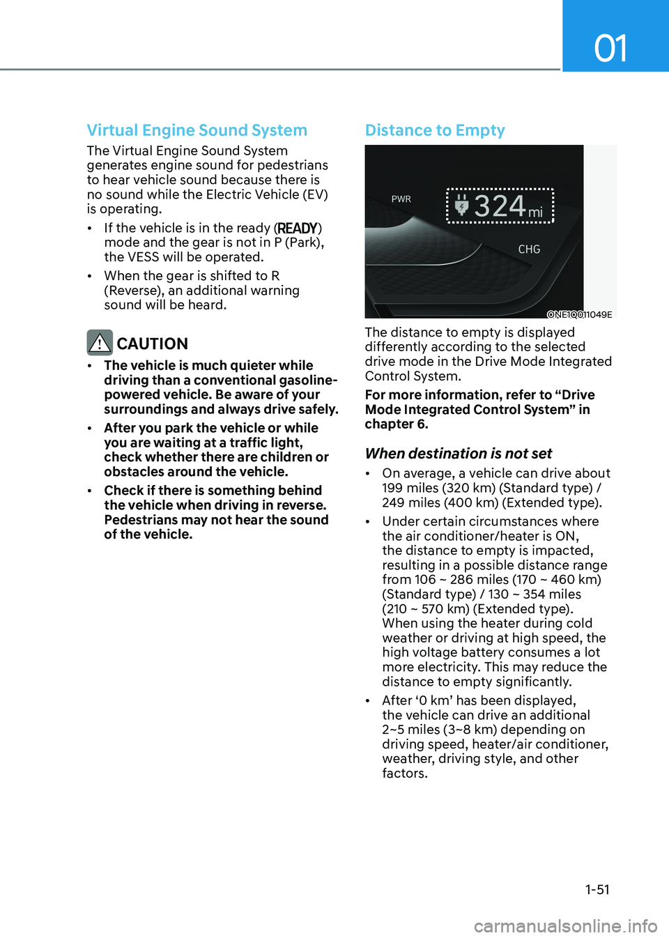 HYUNDAI IONIQ 5 2023 Workshop Manual 01
1-51
Virtual Engine Sound System
The Virtual Engine Sound System  
generates engine sound for pedestrians 
to hear vehicle sound because there is 
no sound while the Electric Vehicle (EV) 
is opera