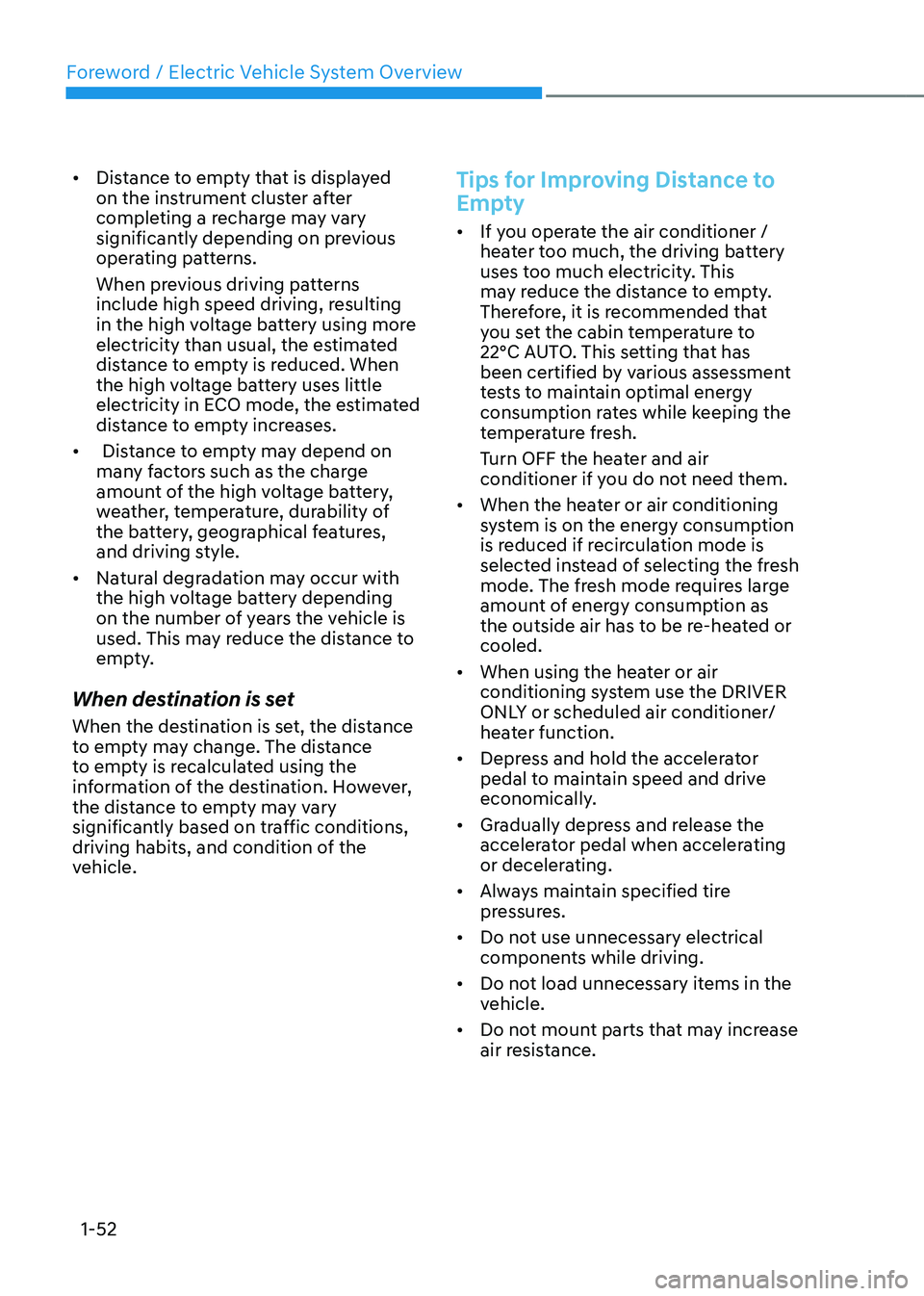 HYUNDAI IONIQ 5 2023  Owners Manual Foreword / Electric Vehicle System Overview
1-52
•	
Distance to empty that is displayed  
on the instrument cluster after 
completing a recharge may vary 
significantly depending on previous 
operat