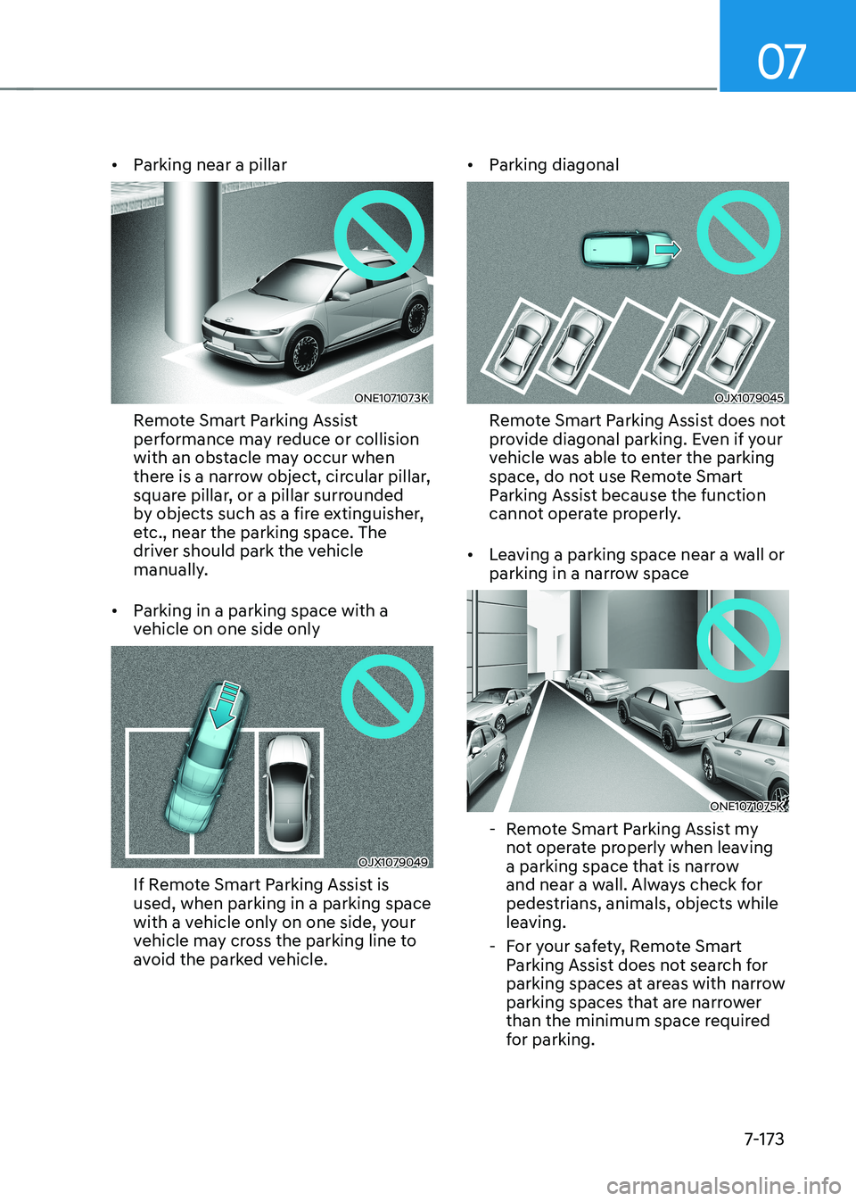 HYUNDAI IONIQ 5 2023 Owners Manual 07
7-173
•
Parking near a pillar
ONE1071073K
Remote Smart Parking Assist
performance may reduce or collision
with an obstacle may occur when
there is a narrow object, circular pillar,
square p HYUNDAI IONIQ 5 2023 Owners Manual 07
7-173
•
Parking near a pillar
ONE1071073K
Remote Smart Parking Assist
performance may reduce or collision
with an obstacle may occur when
there is a narrow object, circular pillar,
square p